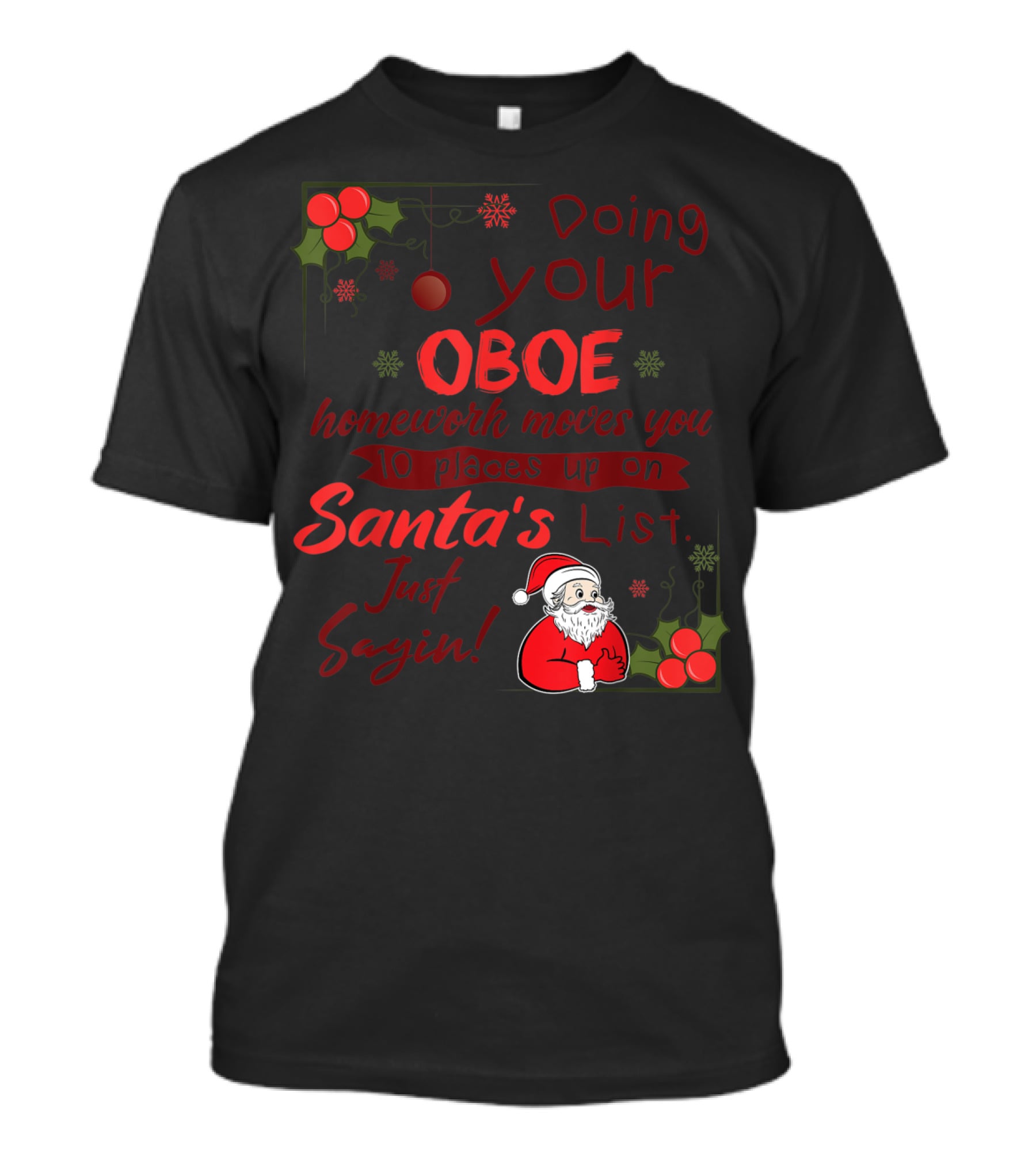 Doing Your Oboe Homework Moves You 10 Places Up On Santa's List Just Sayin T-Shirt