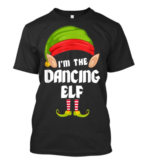I'm The Dancing Elf Funny Matching Family Group T-Shirt