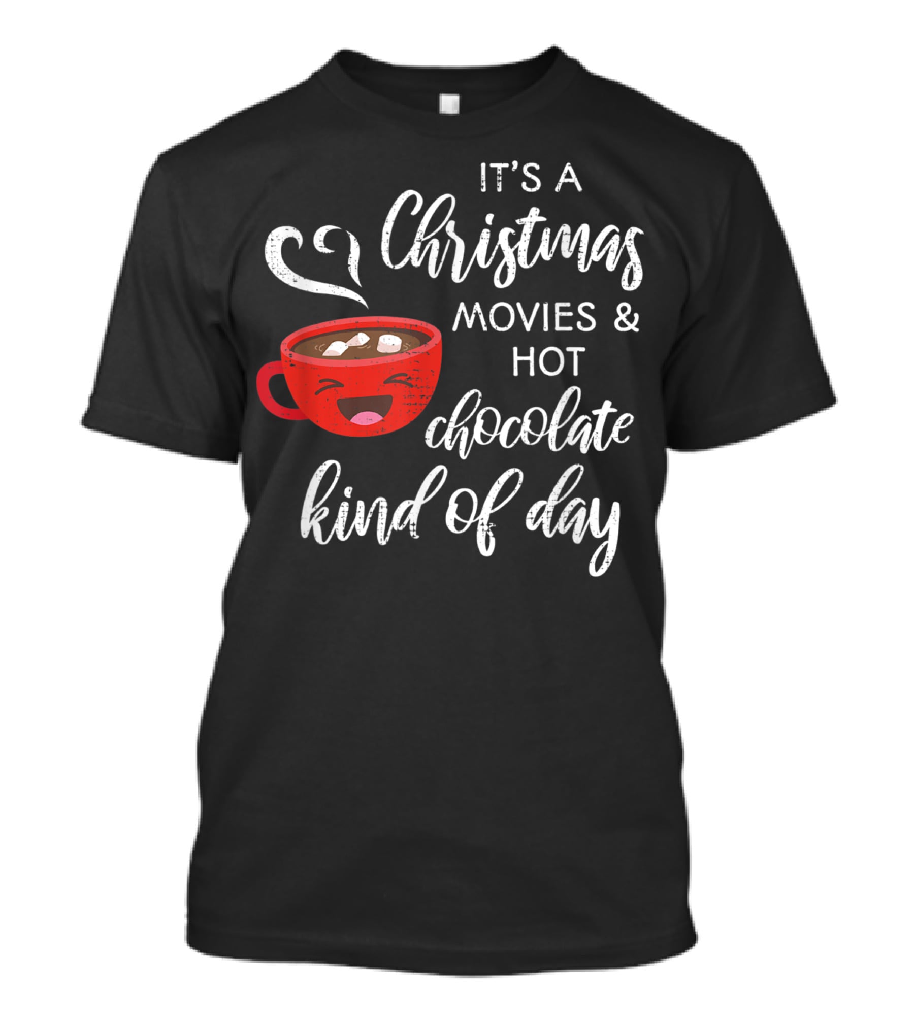 It's A Christmas Movies And Hot Chocolate Kind Of Day T-Shirt