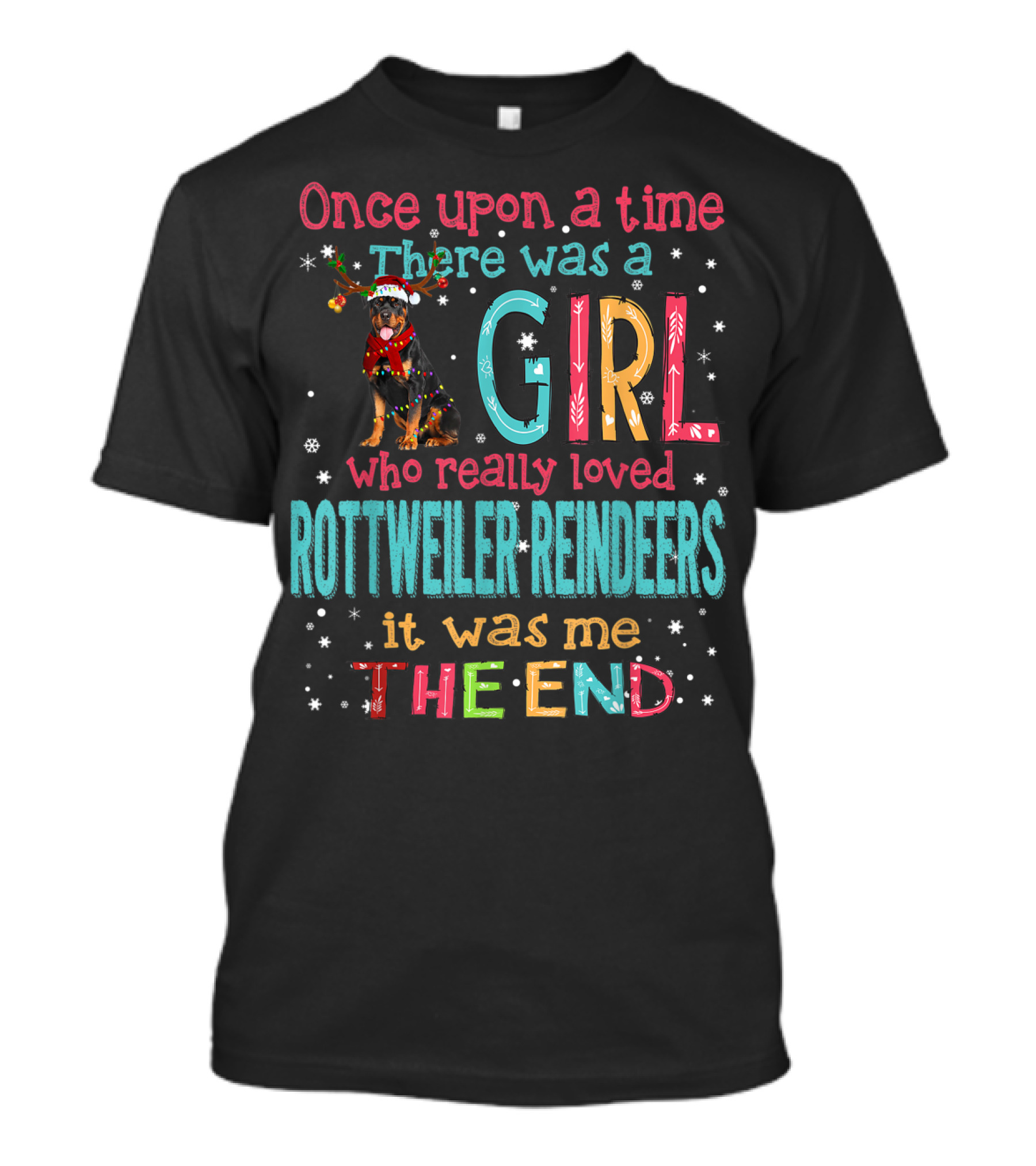 Once Upon A Time There Was A Girl Who Really Loved Rottweiler Reindeers It Was Me The End T-Shirt