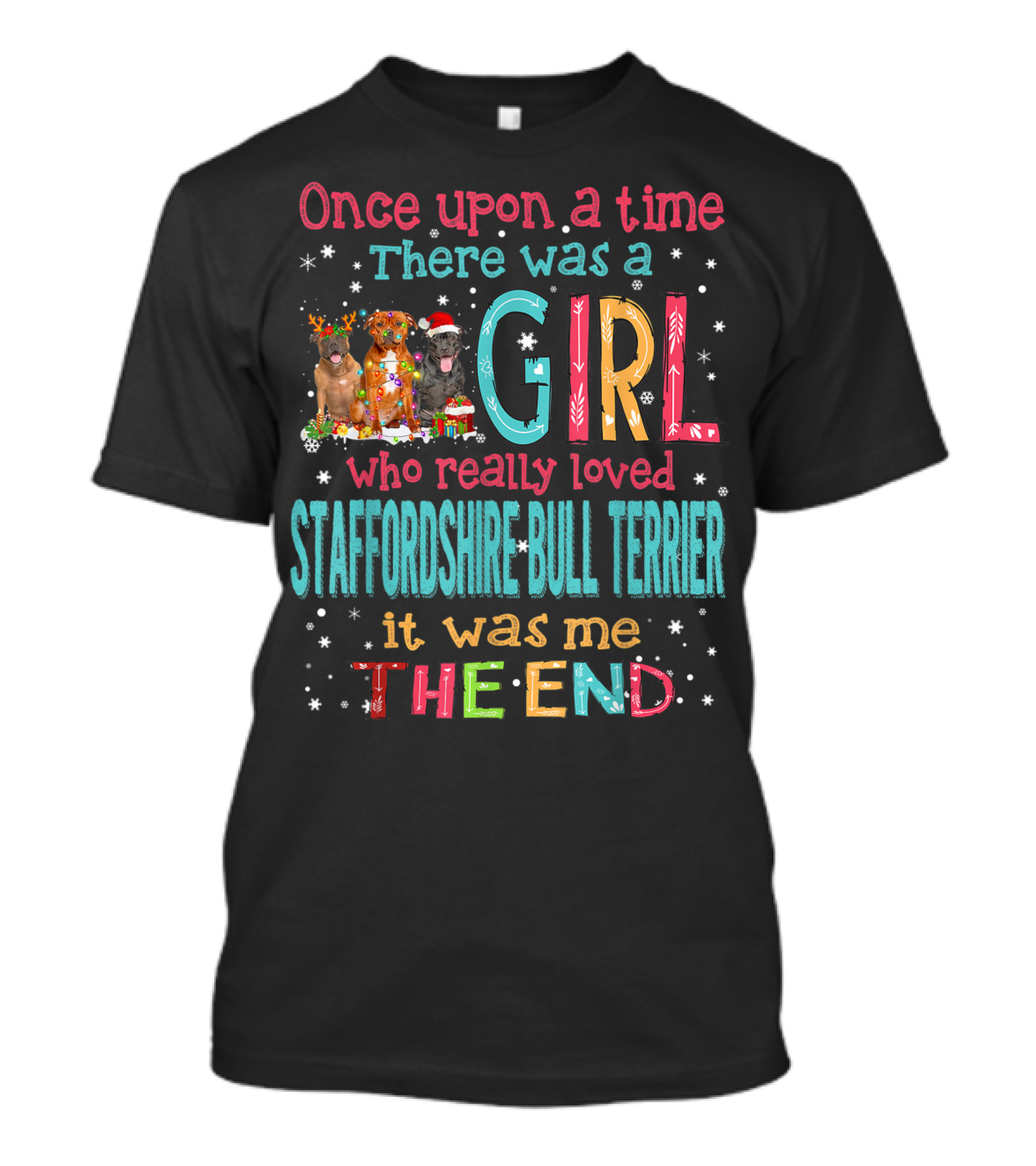 Once Upon A Time There Was A Girl Who Really Loved Staffordshire Bull Terrier It Was Me The End T-Shirt