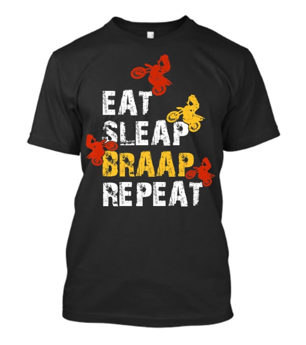 Eat Sleep Braap Repeat Funny Dirt Bike Braaap Motocross T-Shirt