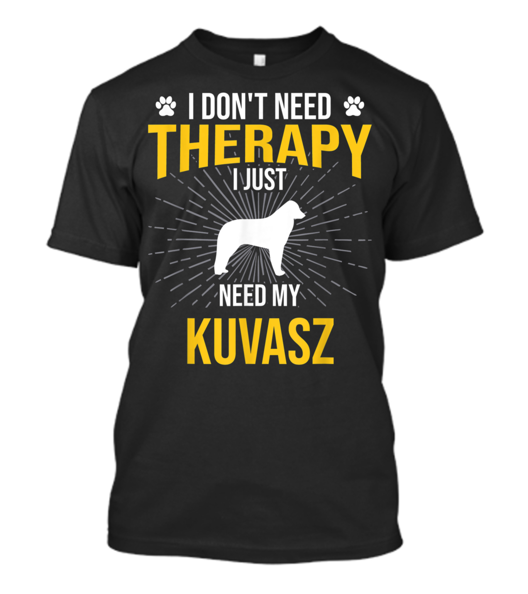 I Don't Need Therapy I Just Need My Kuvasz T-Shirt