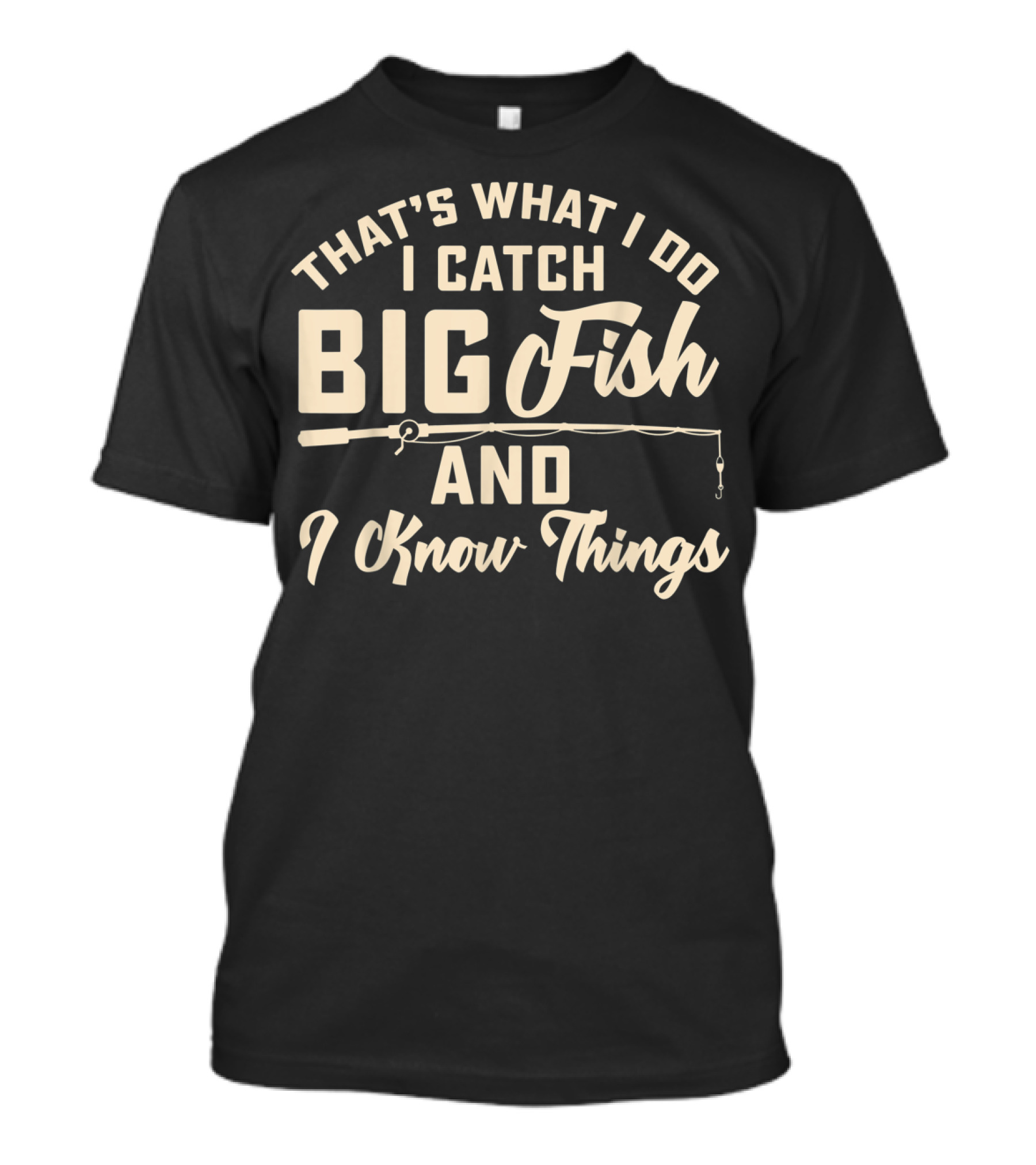 That's What I Do I Catch Big Fish And I Know Things Mens T-Shirt