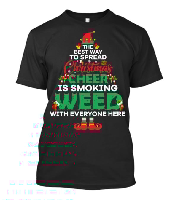 The Best Way To Spread Christmas Cheer Is Smoking Weed With Everyone Here T-Shirt