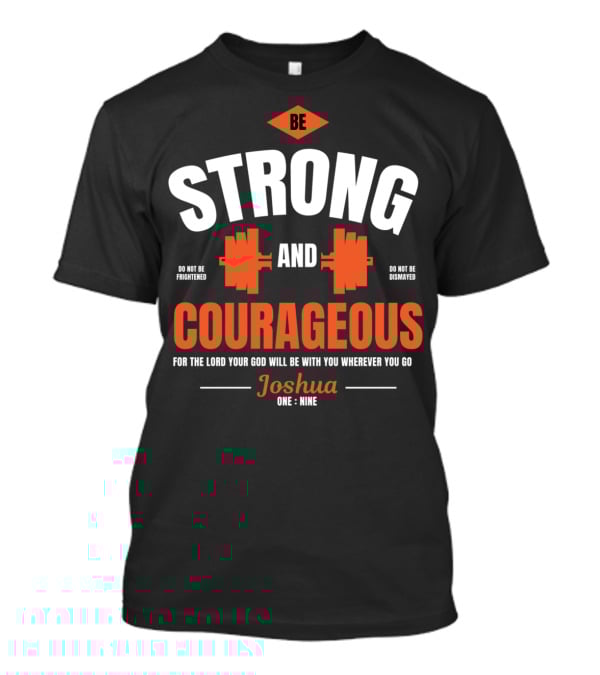Be Strong And Courageous Joshua 1 9 Christian Weight Lifting T-Shirt