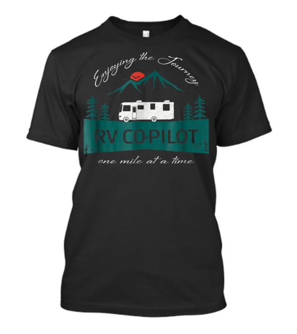 Enjoying The Journey RV Co-Pilot One Mile At A Time T-Shirt