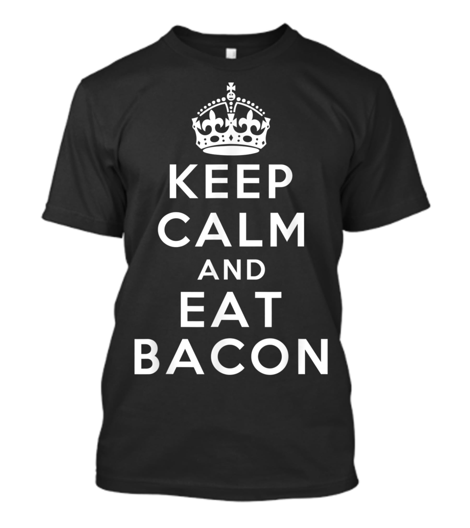 Keep Calm And Eat Bacon Classic Bacon Crown T-Shirt