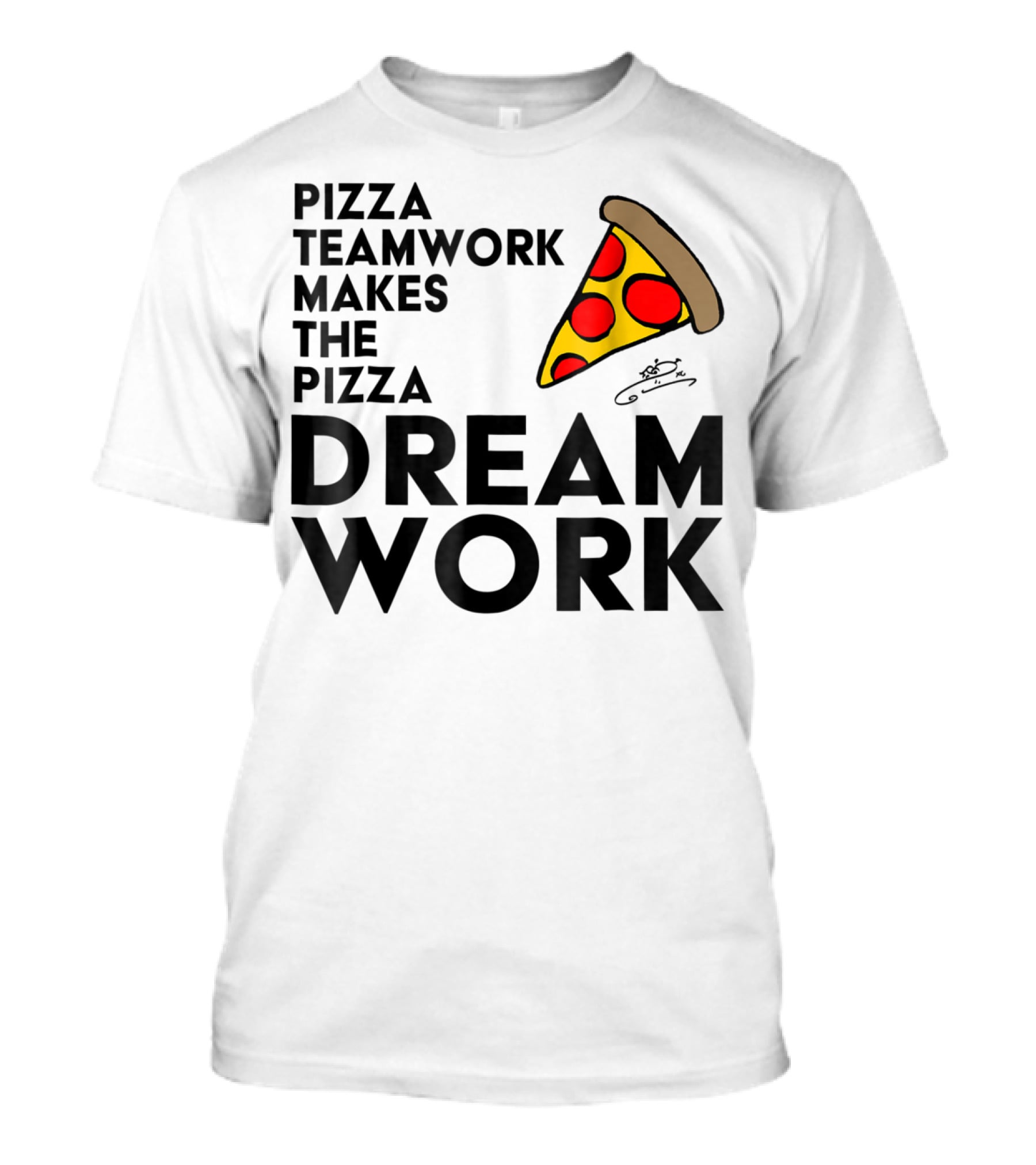 Pizza Teamwork Makes The Pizza Dream Work Slice T-Shirt