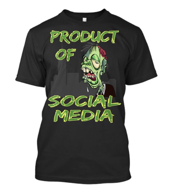Product Of Social Media Zombie T-Shirt