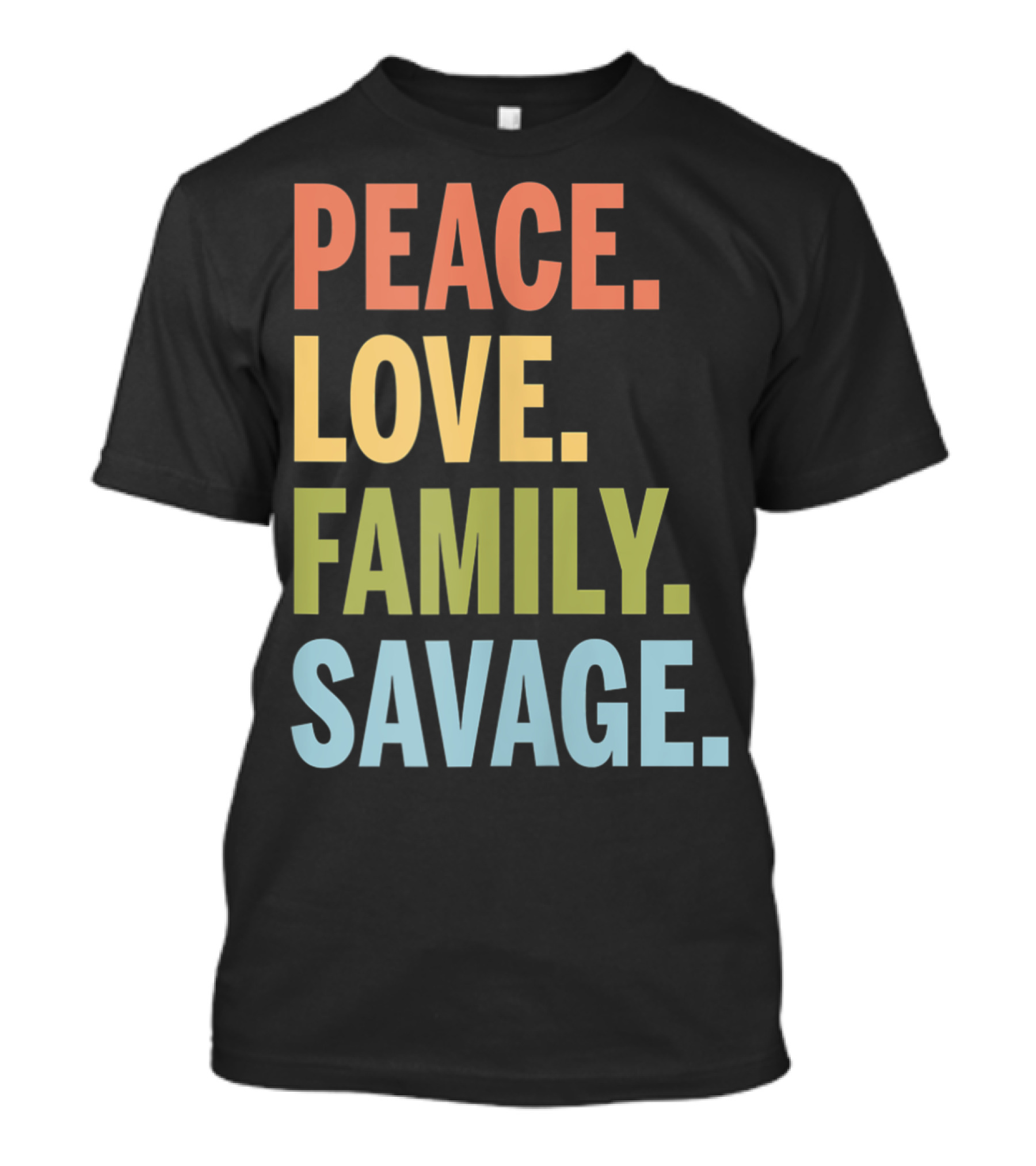 Peace Love Family Savage T-Shirt