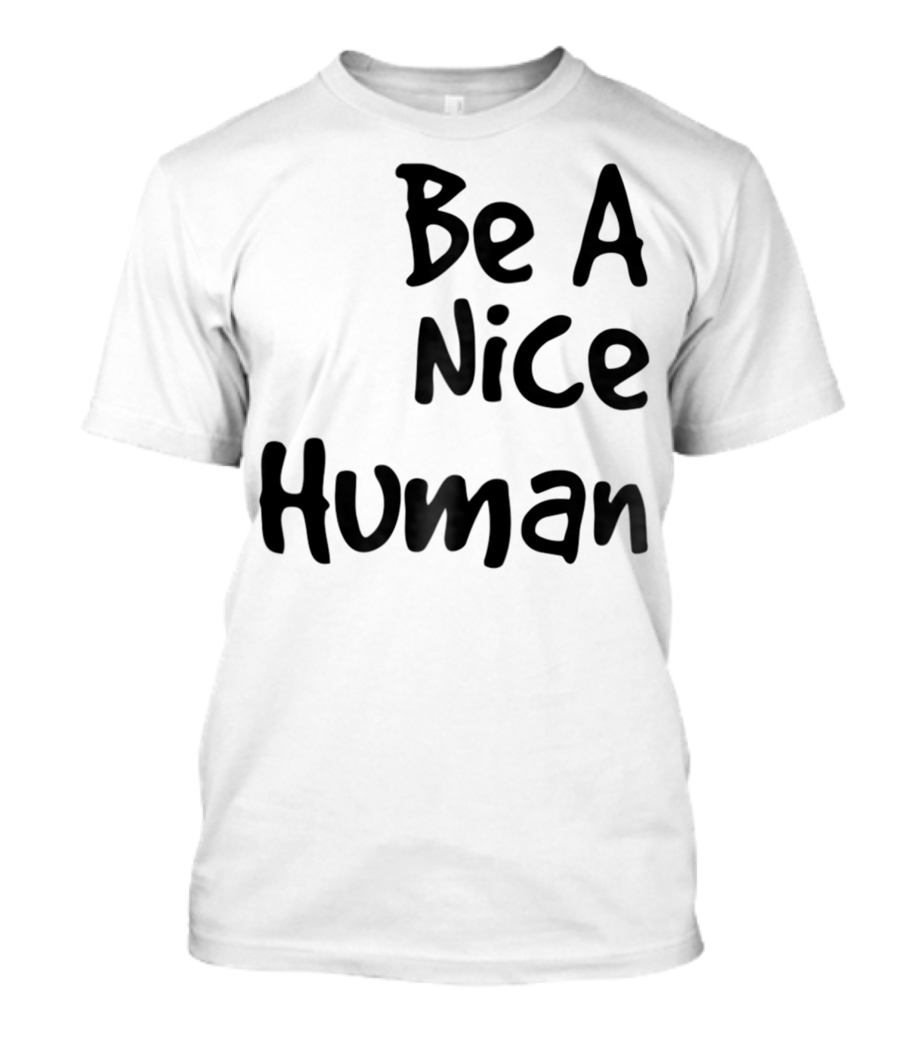 BE A NICE HUMAN Motivate Kindness Positive Message T-Shirt