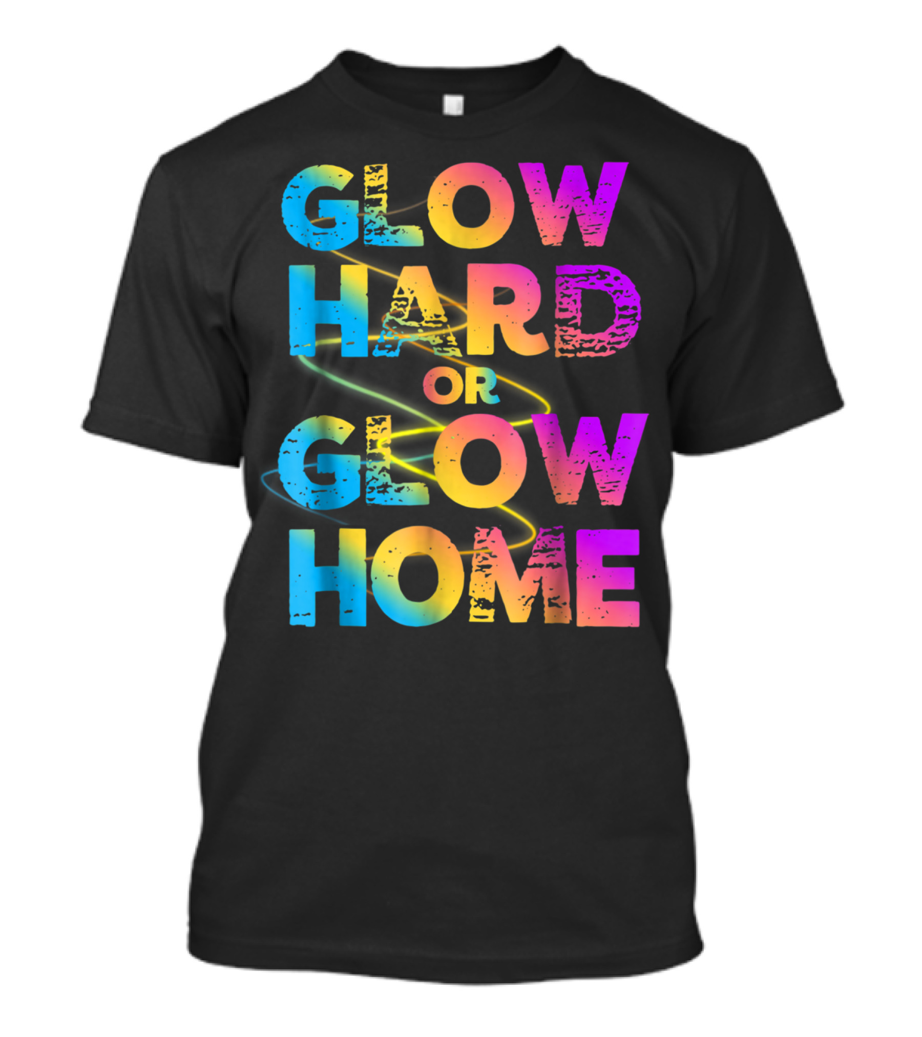 Glow Hard Or Glow Home Bright Neon Colours T-Shirt