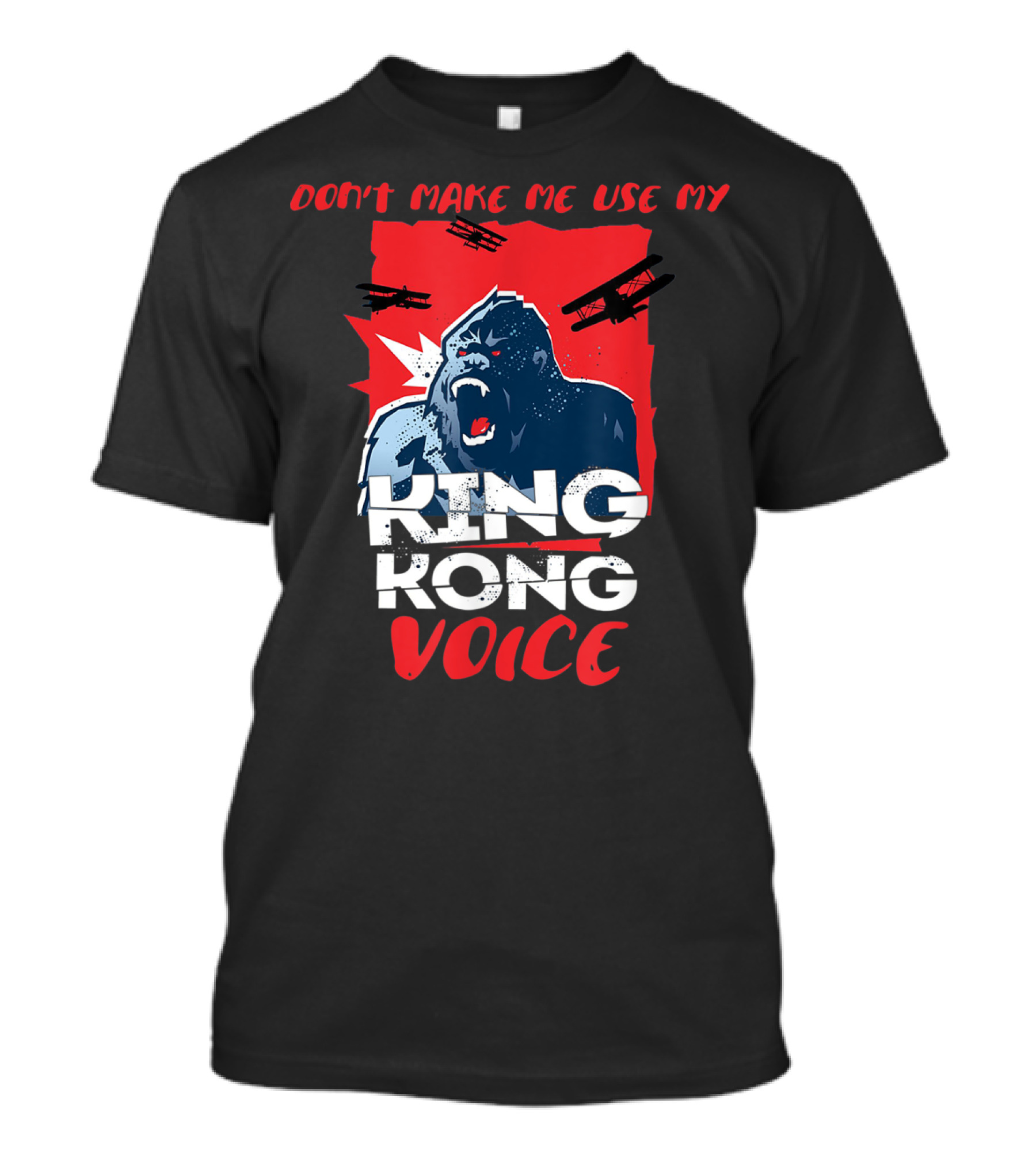 Funny Don't Make Me Use My King Kong Voice Planes Roaring T-Shirt