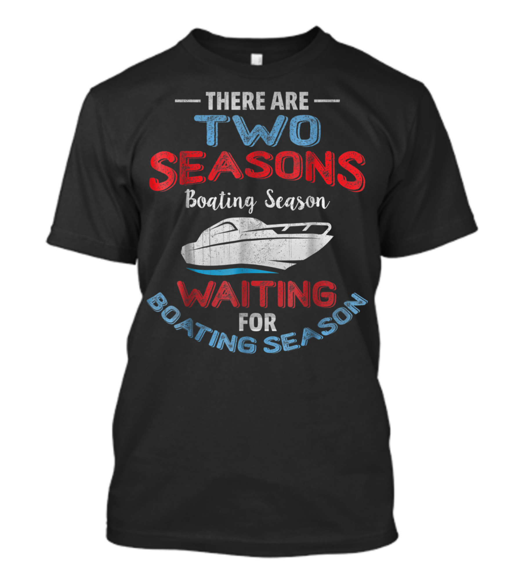 There Are Two Seasons Boating Season Waiting For Boating Season T-Shirt