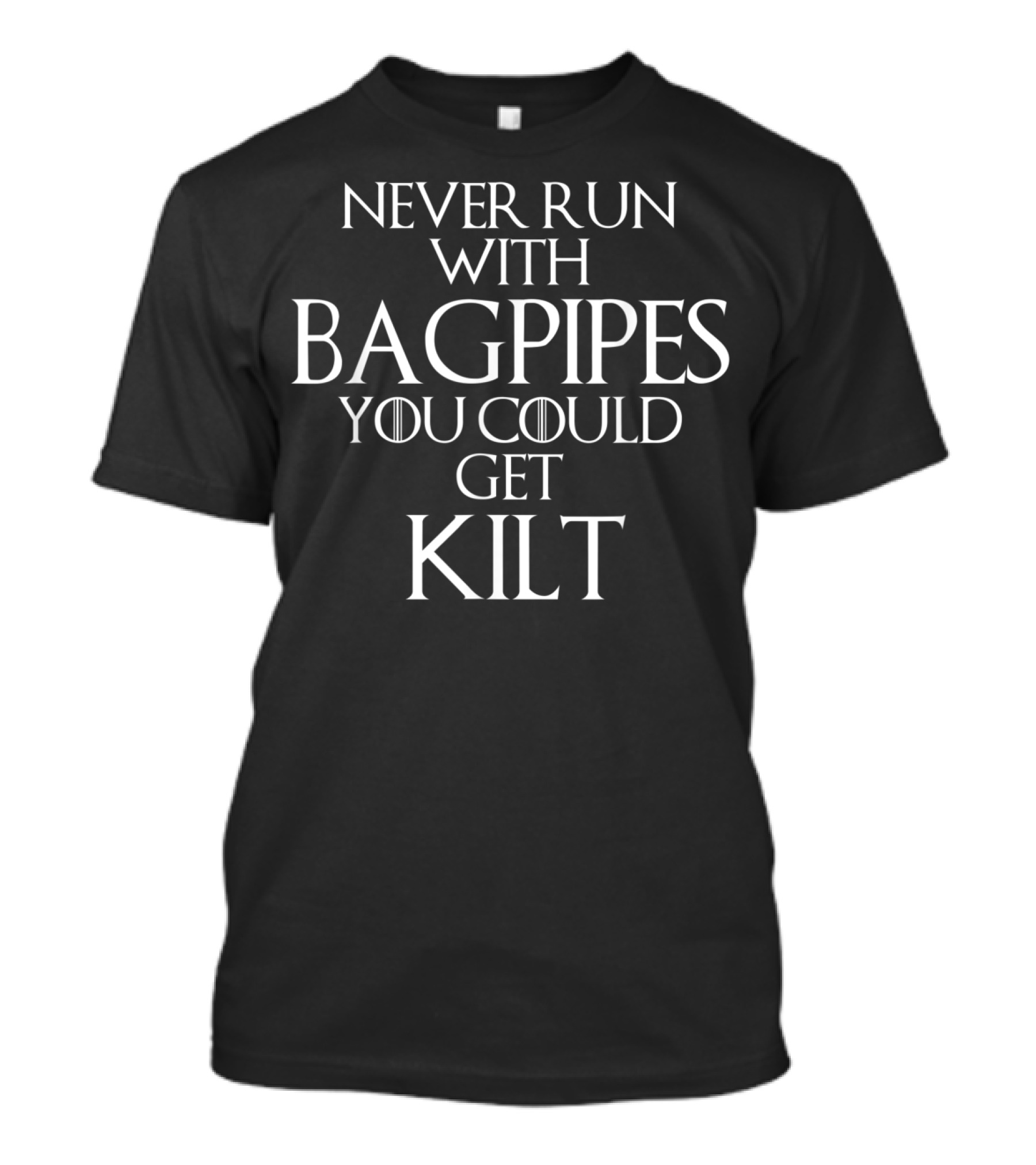 Never Run With Bagpipes You Could Get Kilt Scottish Pride T-Shirt