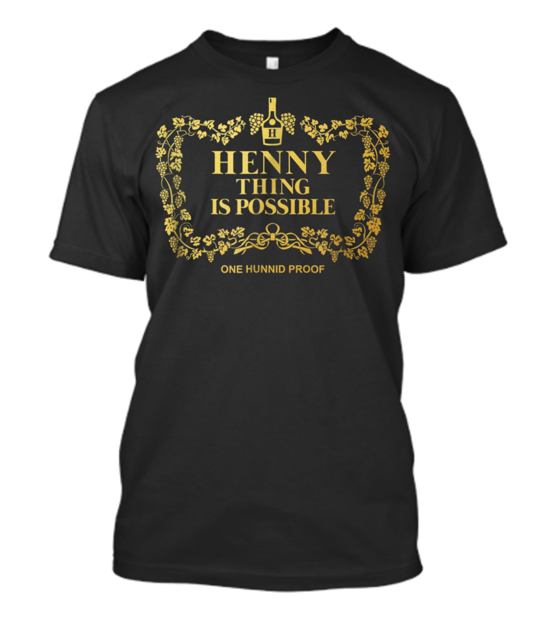 Hennything Is Possible One Hunnid Proof Label T-Shirt