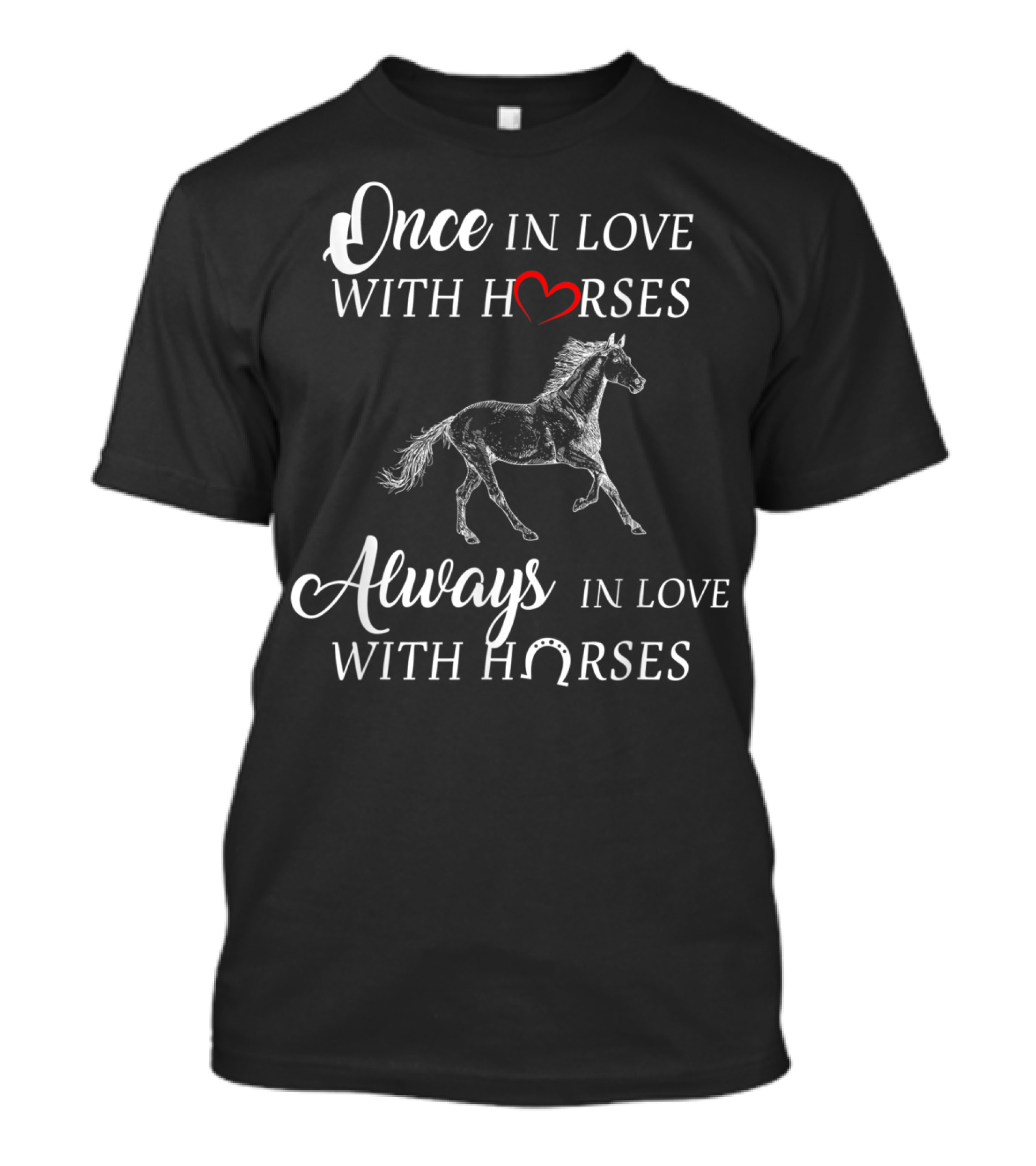 Once In Love With Horses Always In Love With Horses T-Shirt