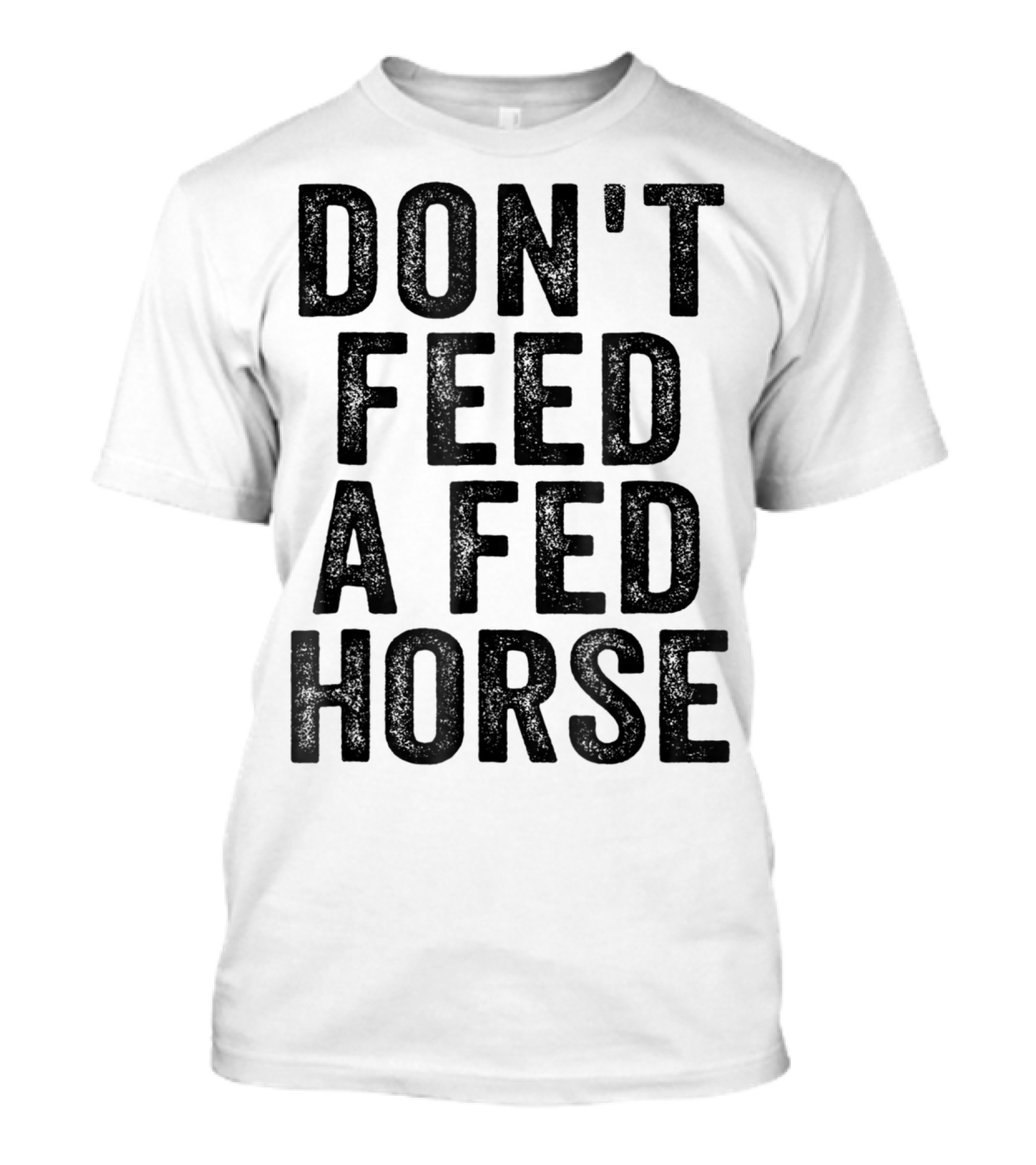 Don't Feed A Fed Horse Anti Speciesist Animal Rights Message T-Shirt