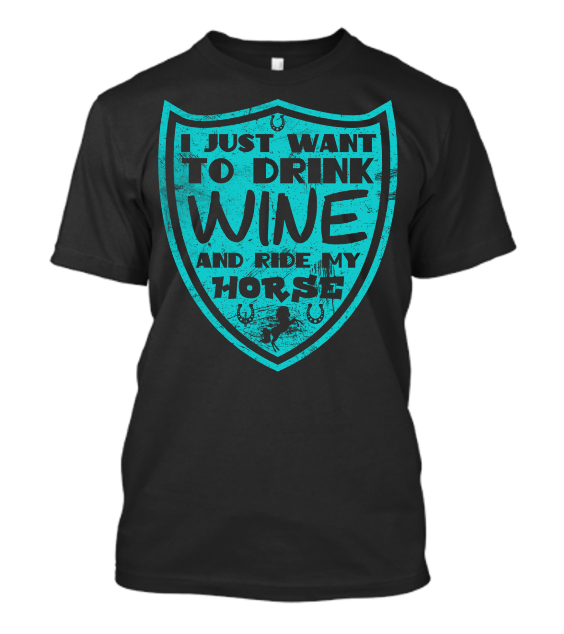 I Just Want To Drink Wine And Ride My Horse T-Shirt