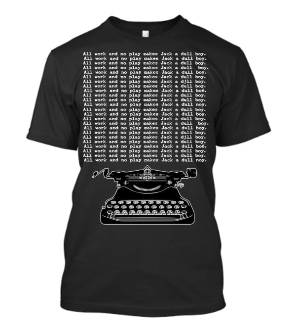 All Work And No Play Makes Jack A Dull Boy Classic Movie Horror Typewriter T-Shirt