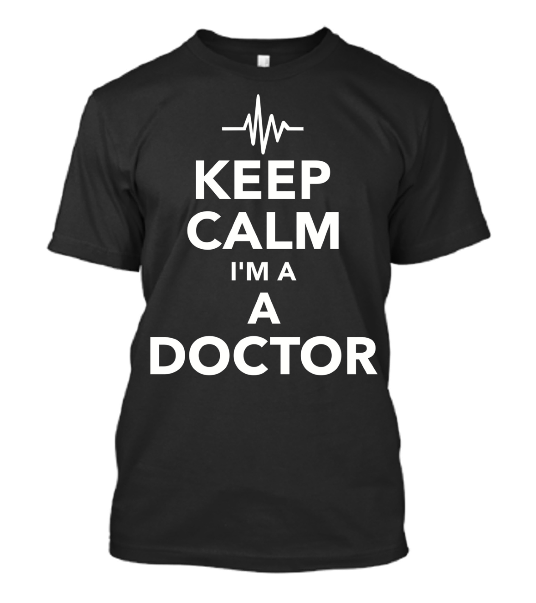 Keep Calm I'm A Doctor With Heartbeat Line T-Shirt