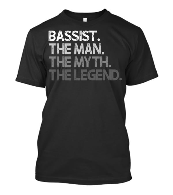 Bassist The Man The Myth The Legend T-Shirt