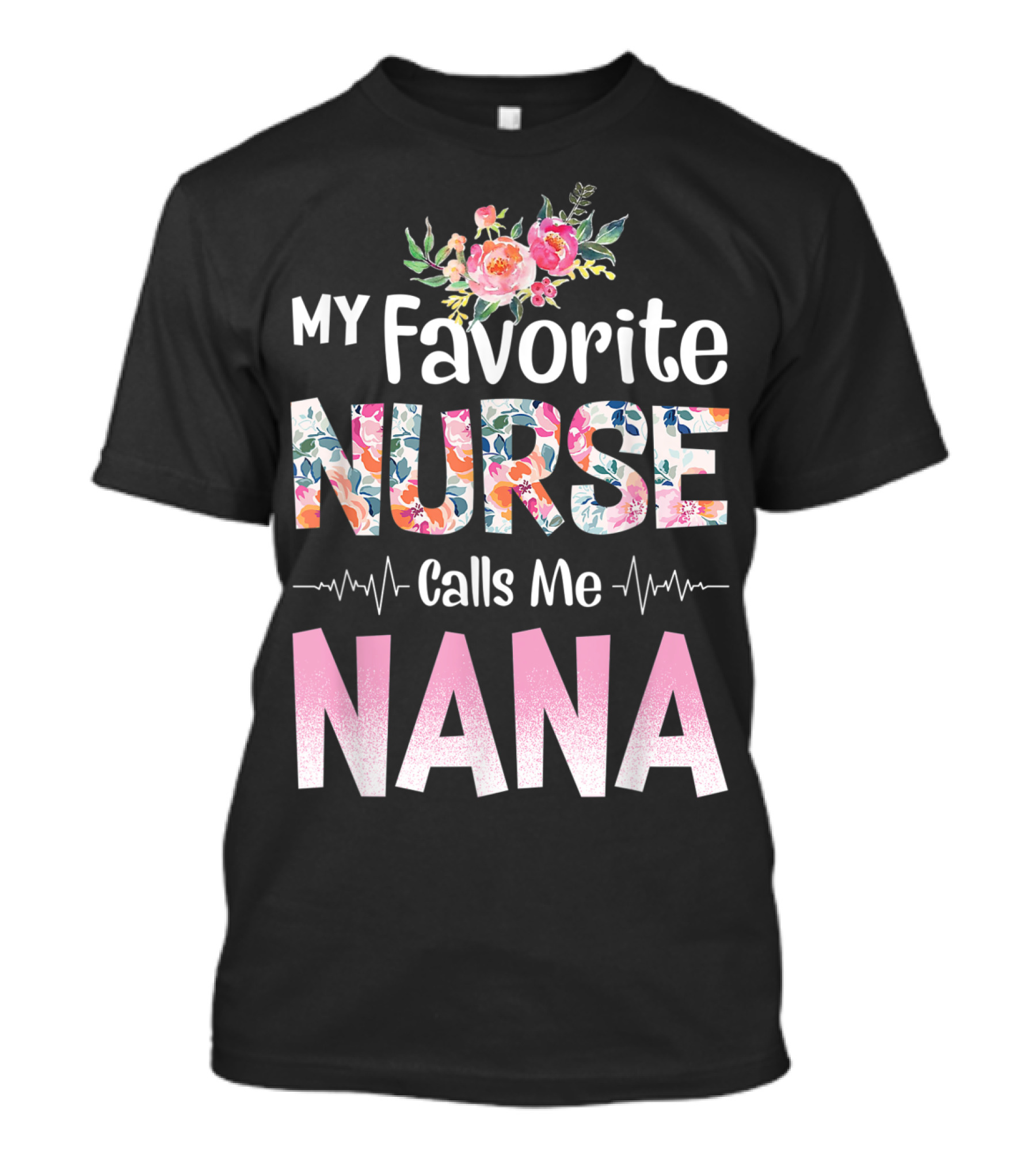 My Favorite Nurse Calls Me Nana Floral T-Shirt