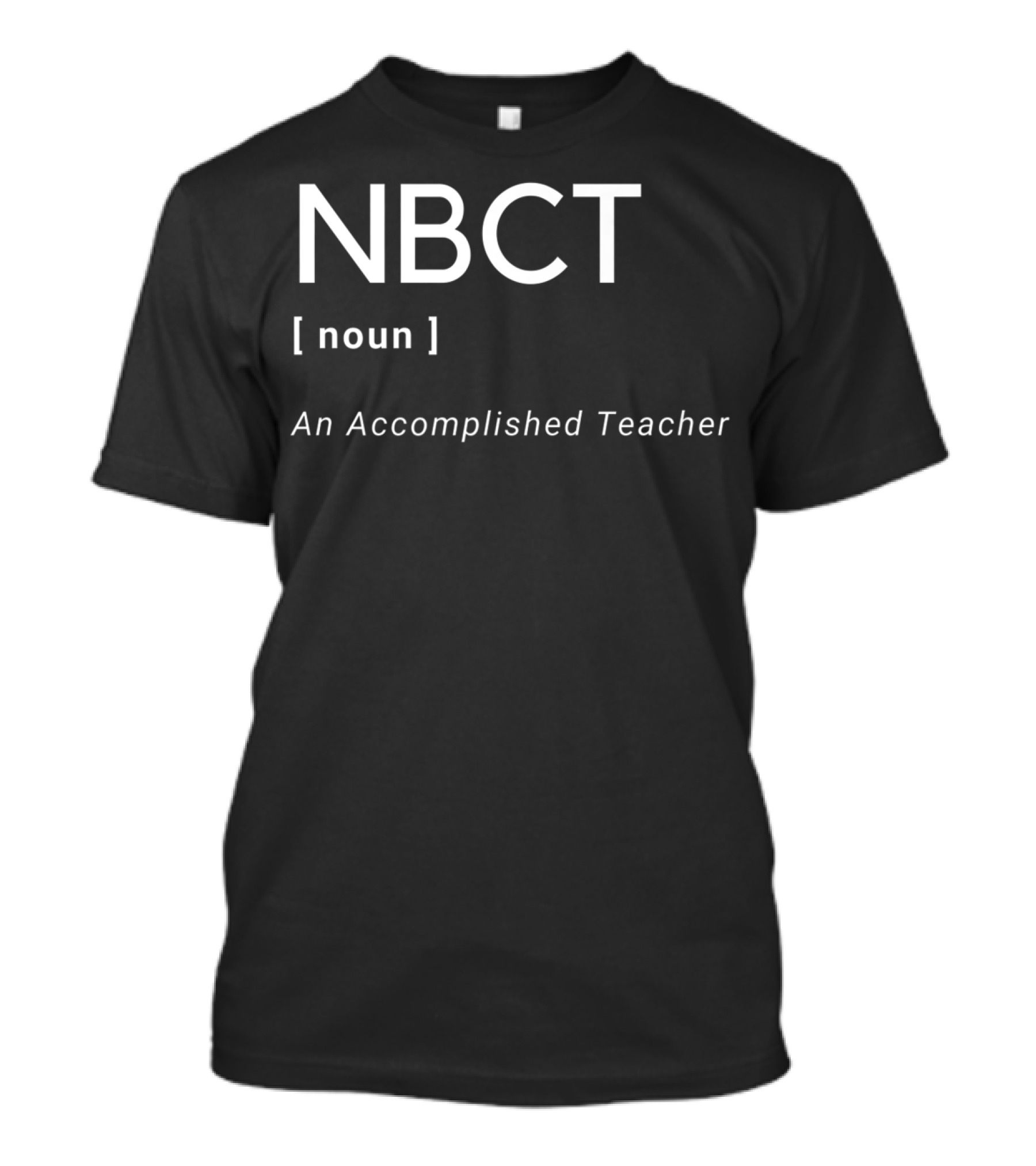 NBCT Noun An Accomplished Teacher National Board Certified Teacher T-Shirt