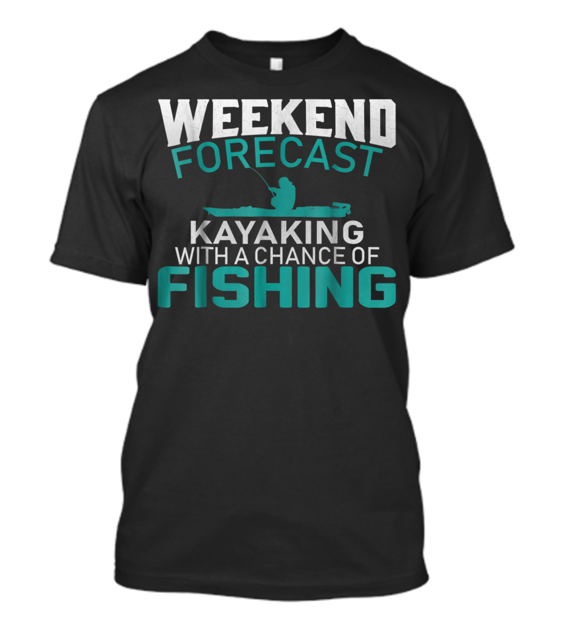 Weekend Forecast Kayaking With A Chance Of Fishing T-Shirt