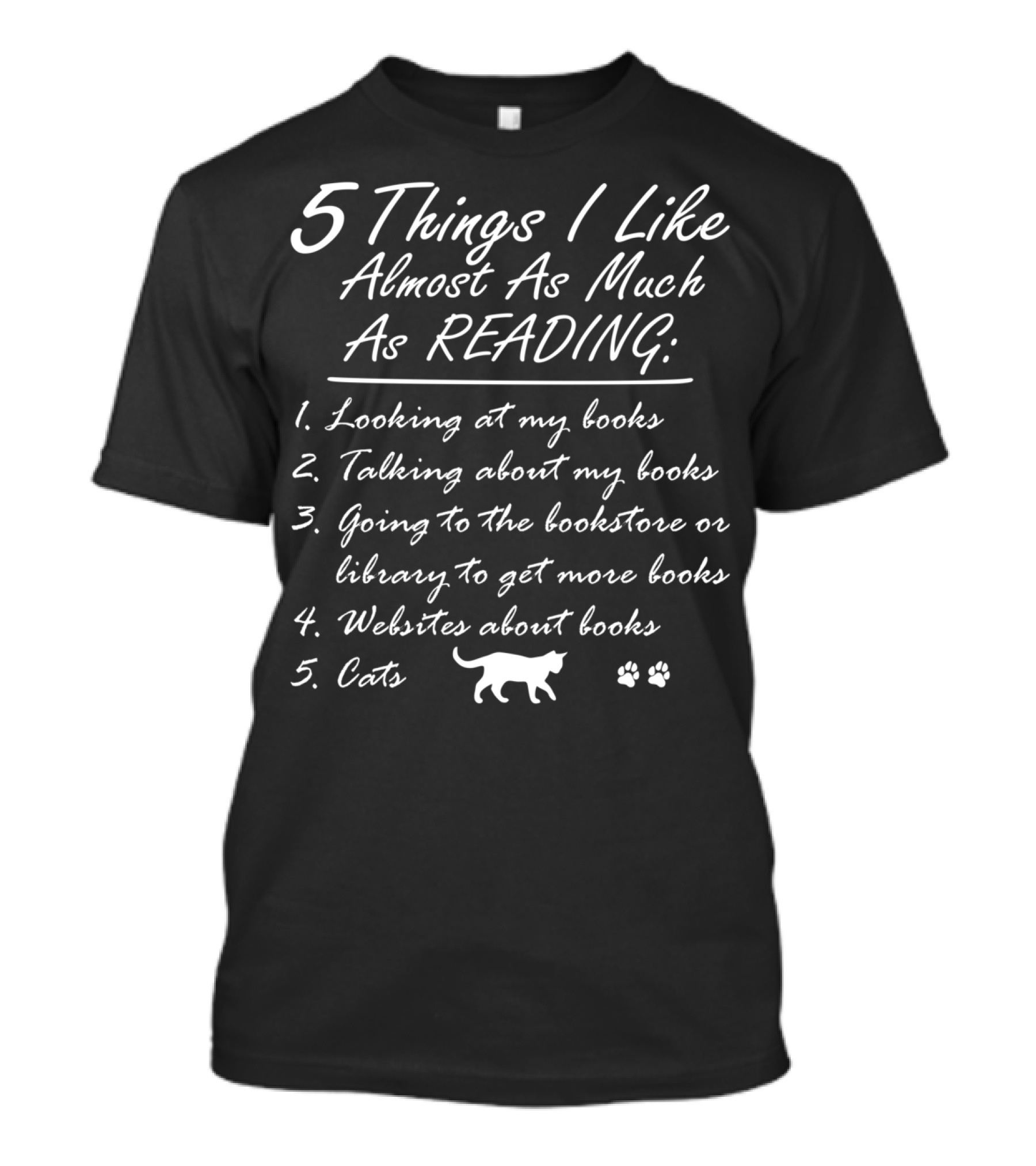 5 Things I Like Almost As Much As Reading: Books Cats Websites Bookstore Library T-Shirt