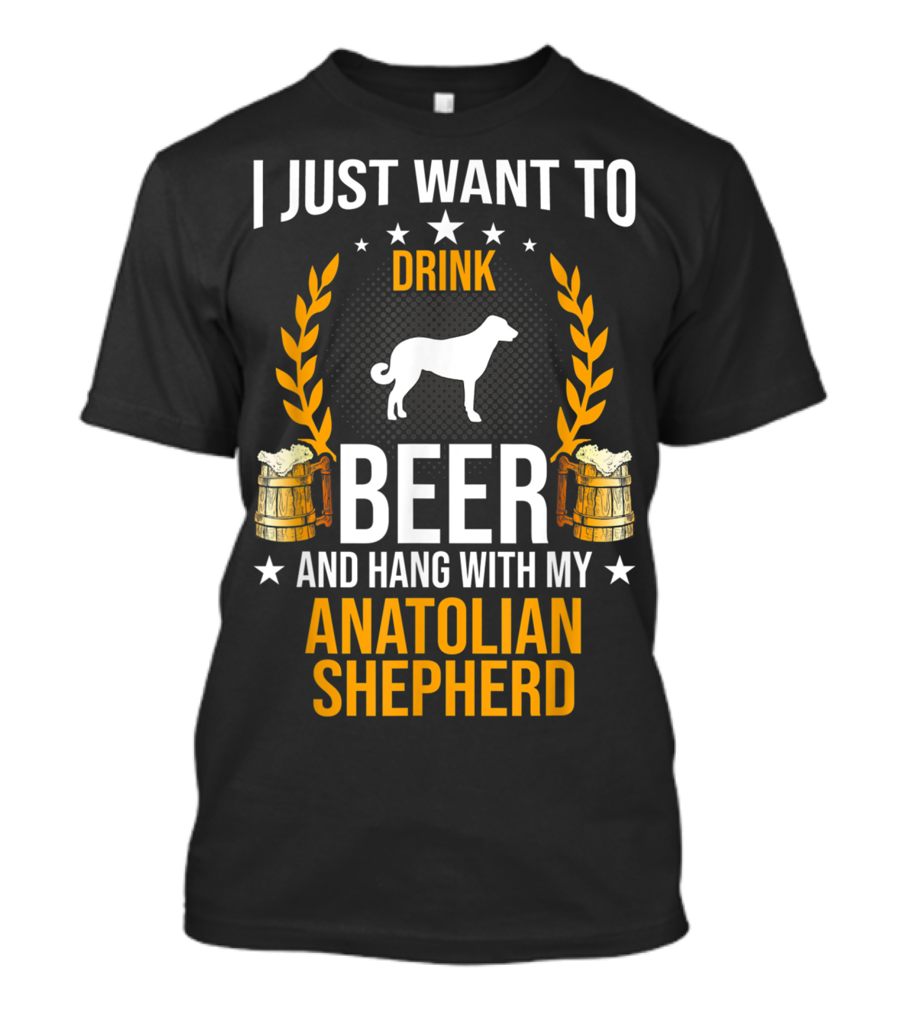 I Just Want To Drink Beer And Hang With My Anatolian Shepherd T-Shirt