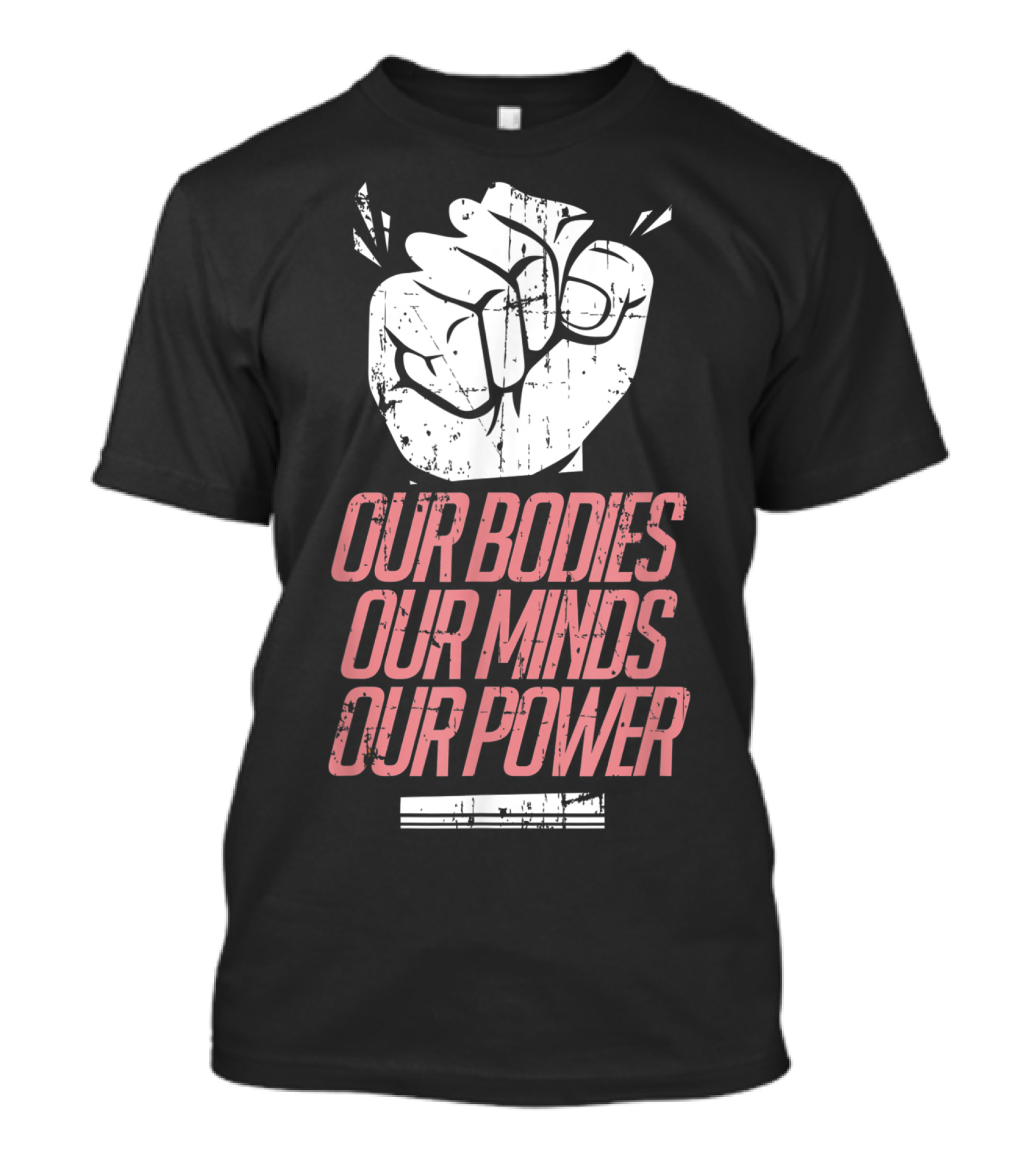 Our Bodies Our Minds Our Power Feminism Power Rights Support March T-Shirt