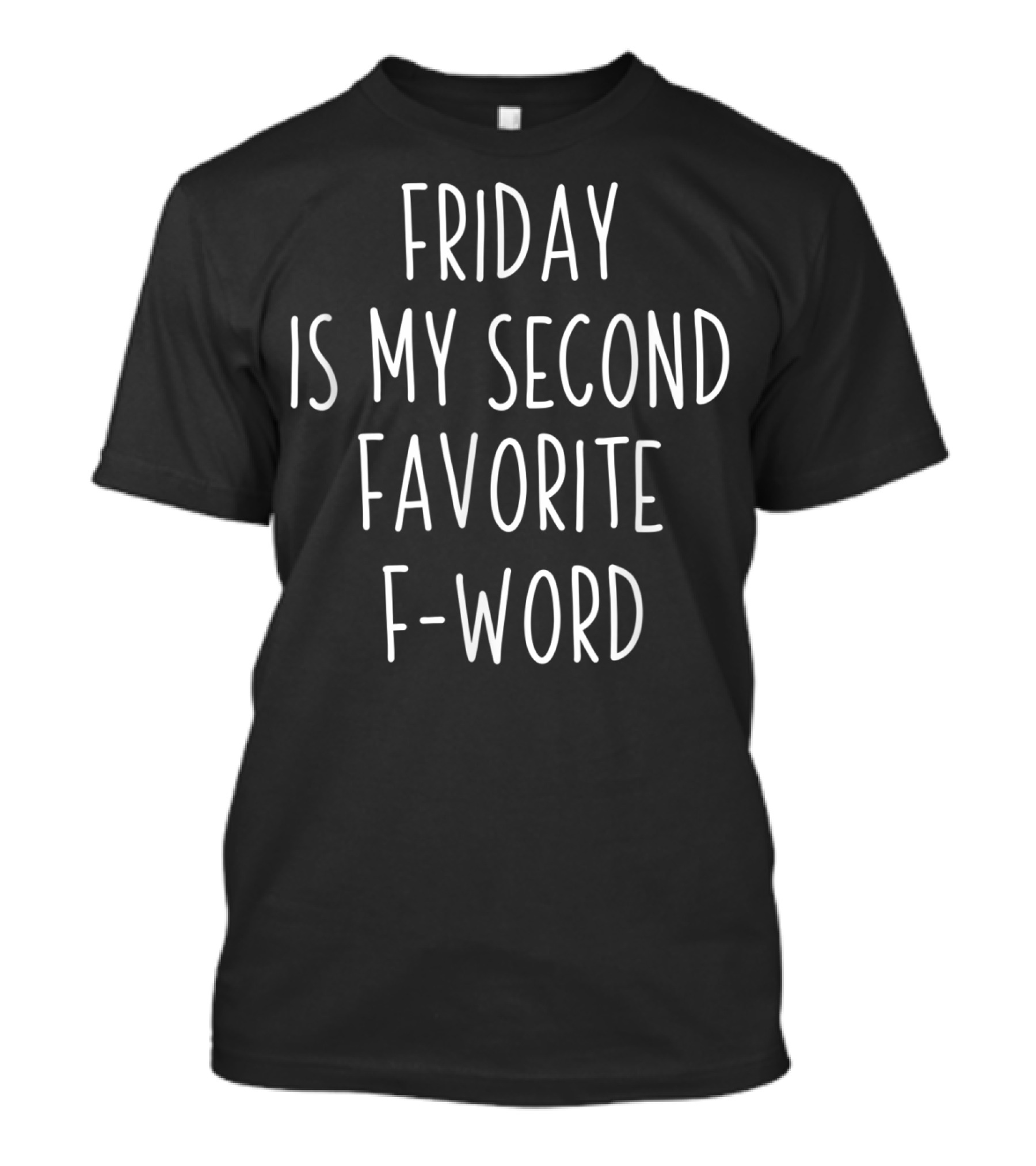 Friday Is My Second Favorite F-Word T-Shirt