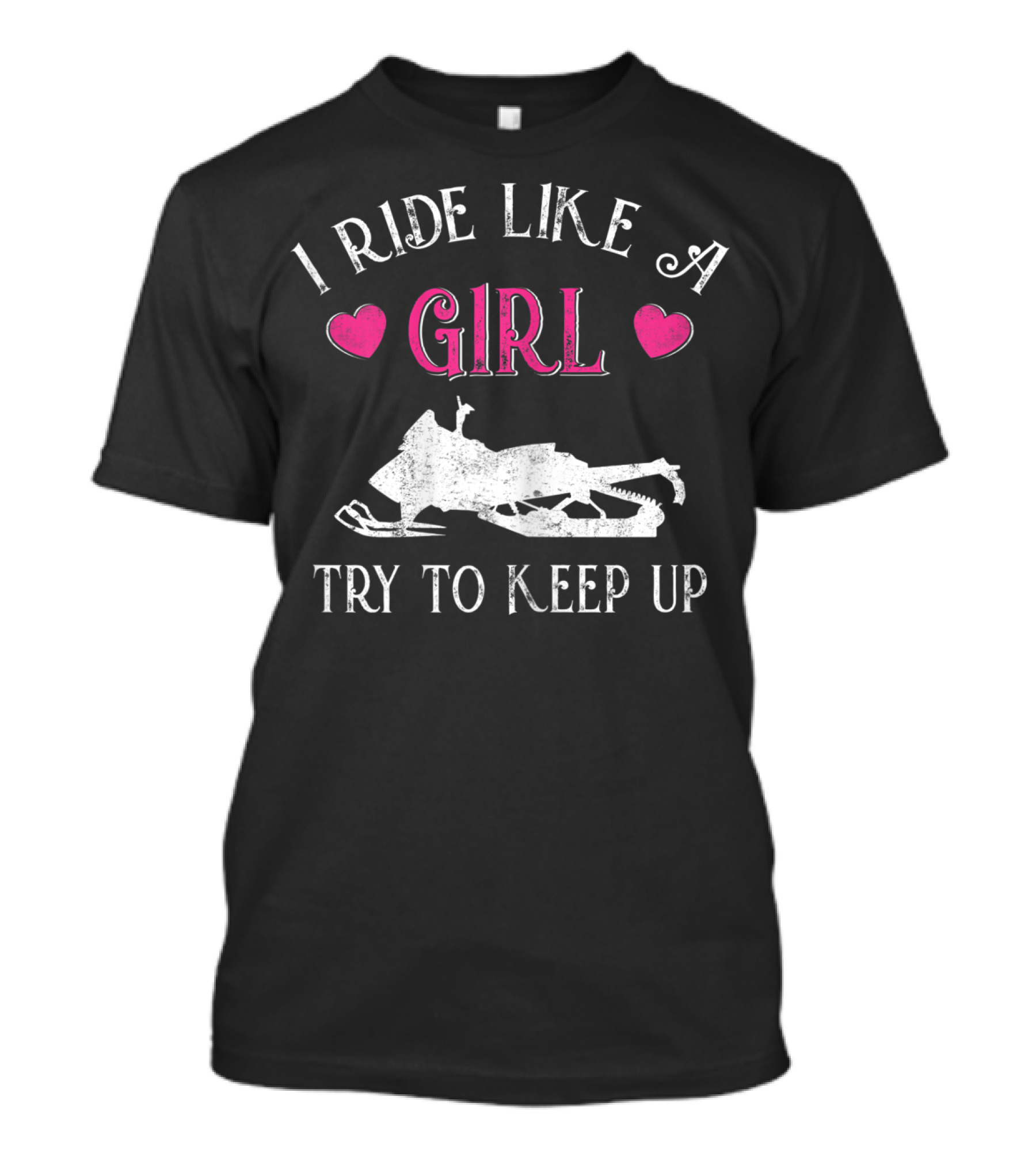I Ride Like A Girl Try To Keep Up Snowmobiling T-Shirt