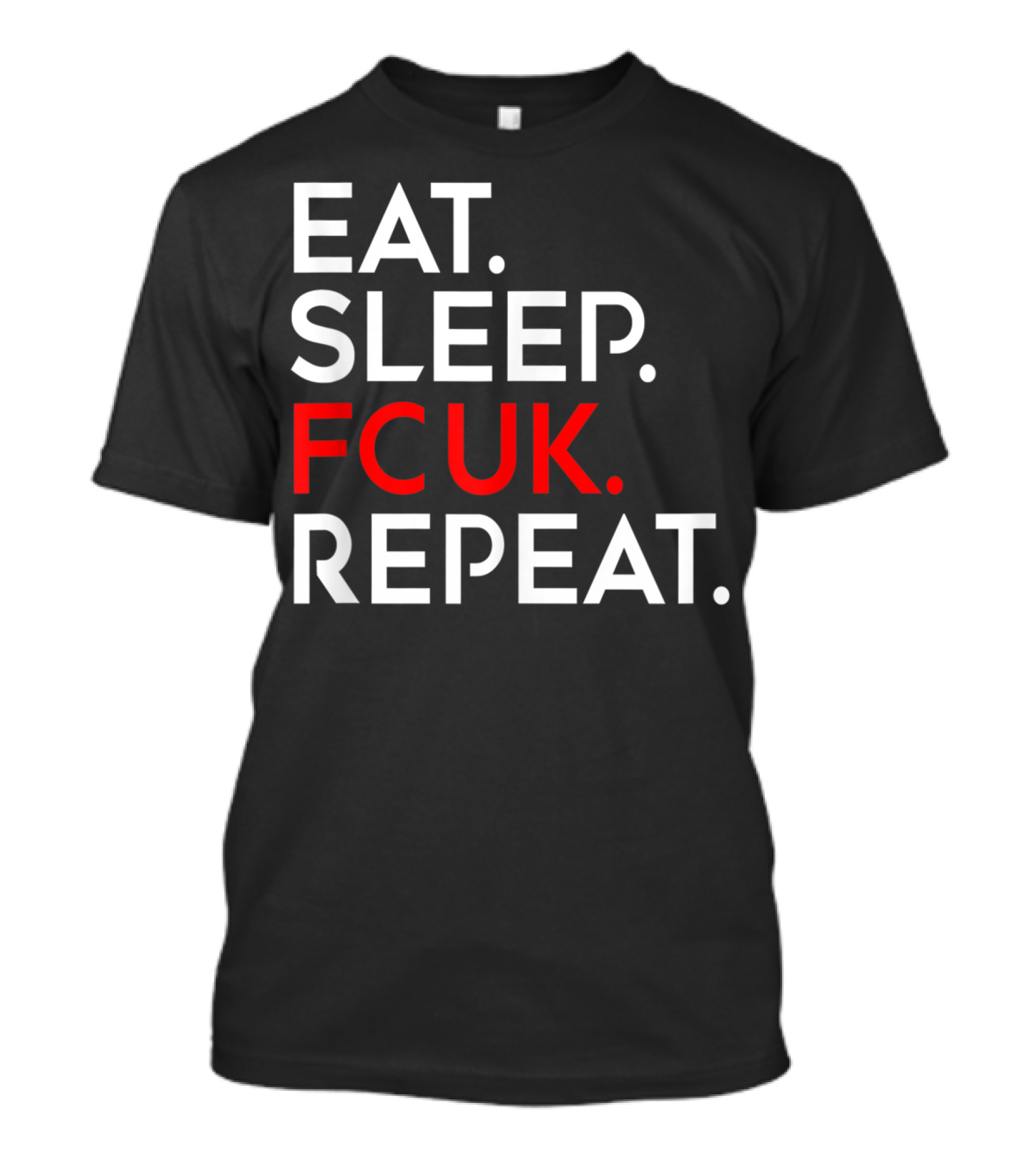 Eat Sleep FCUK Repeat T-Shirt