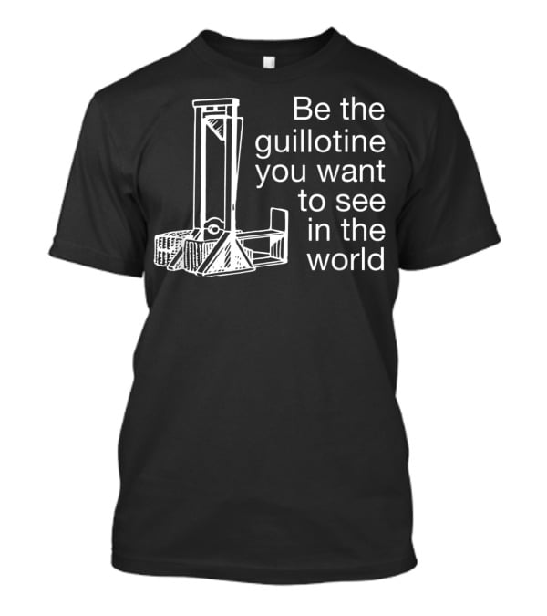 Guillotine Be The Change Blue Wave Revolutionary Political T-Shirt