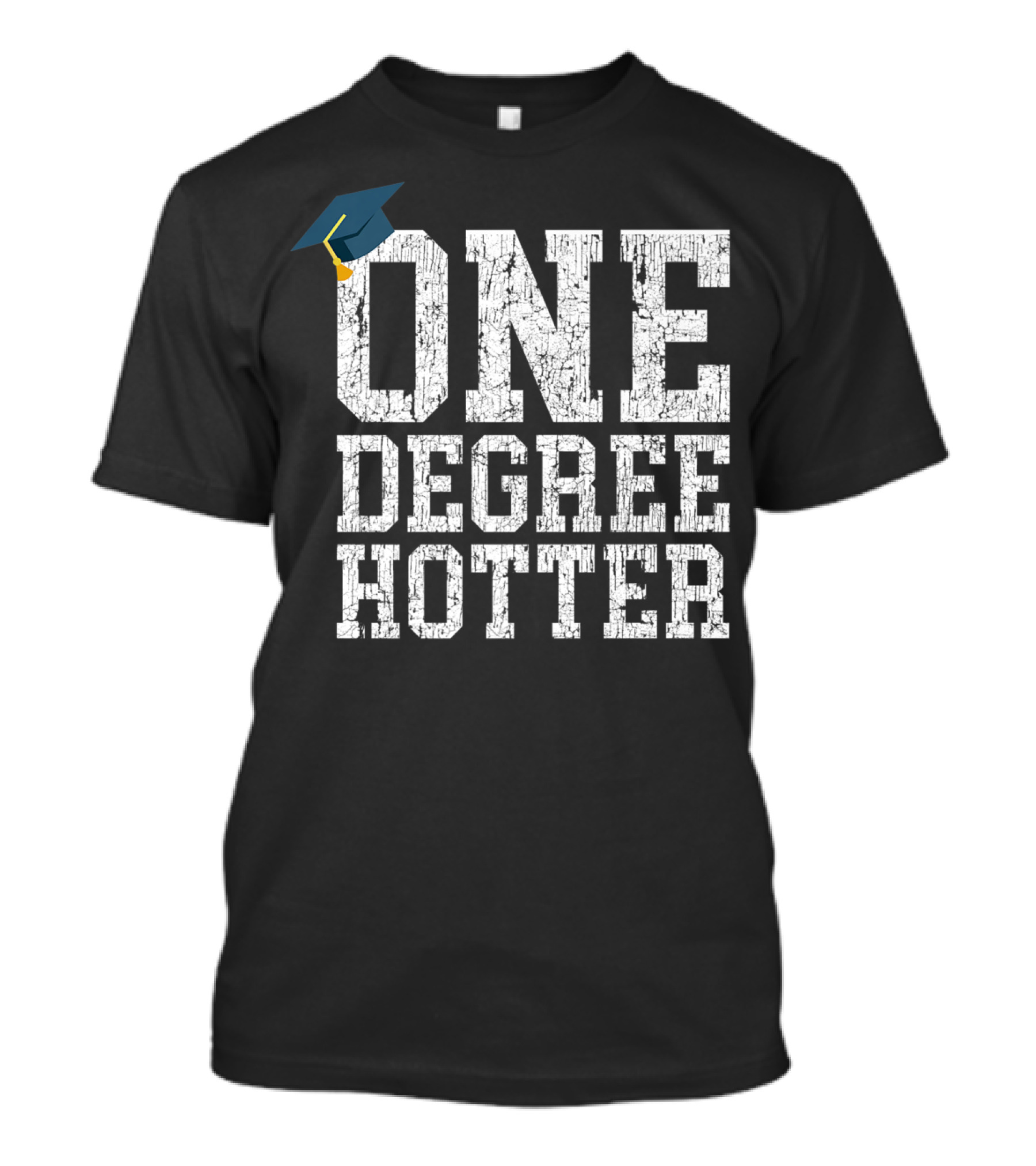 One Degree Hotter With Graduation Cap College University T-Shirt