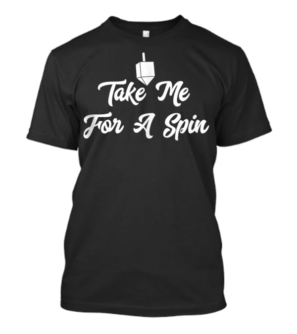 Take Me For A Spin Dreidel Funny Hanukkah T-Shirt