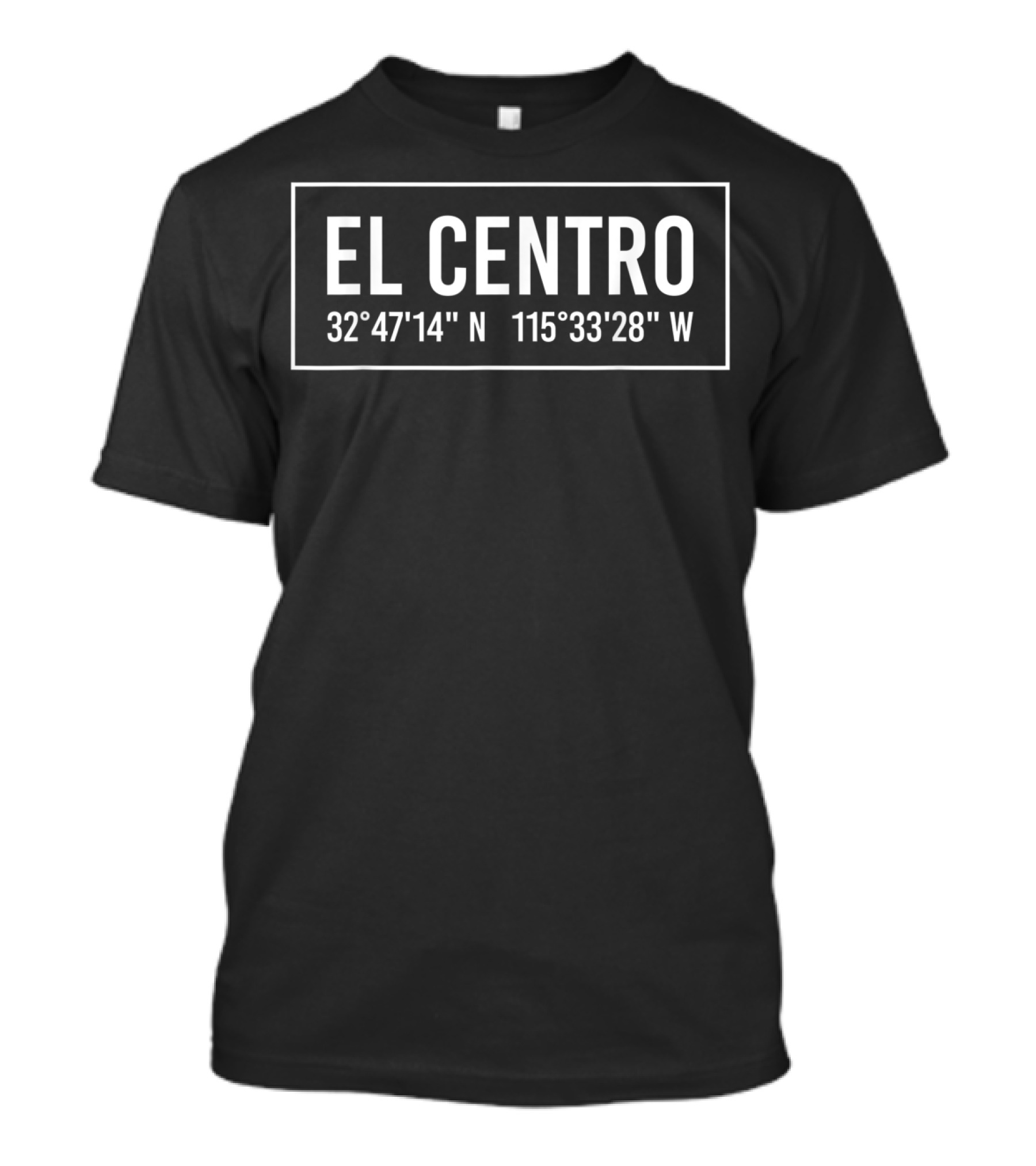 EL CENTRO 32°47'14 N 115°33'28 W California Coordinates T-Shirt
