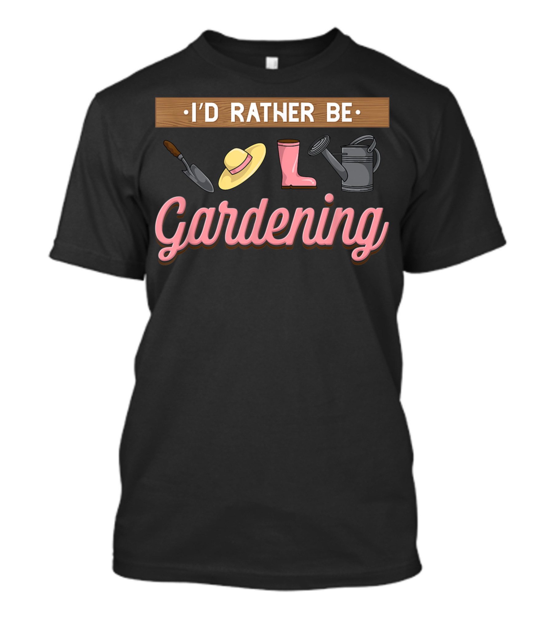I'd Rather Be Gardening With Trowel Hat Boot Watering Can T-Shirt