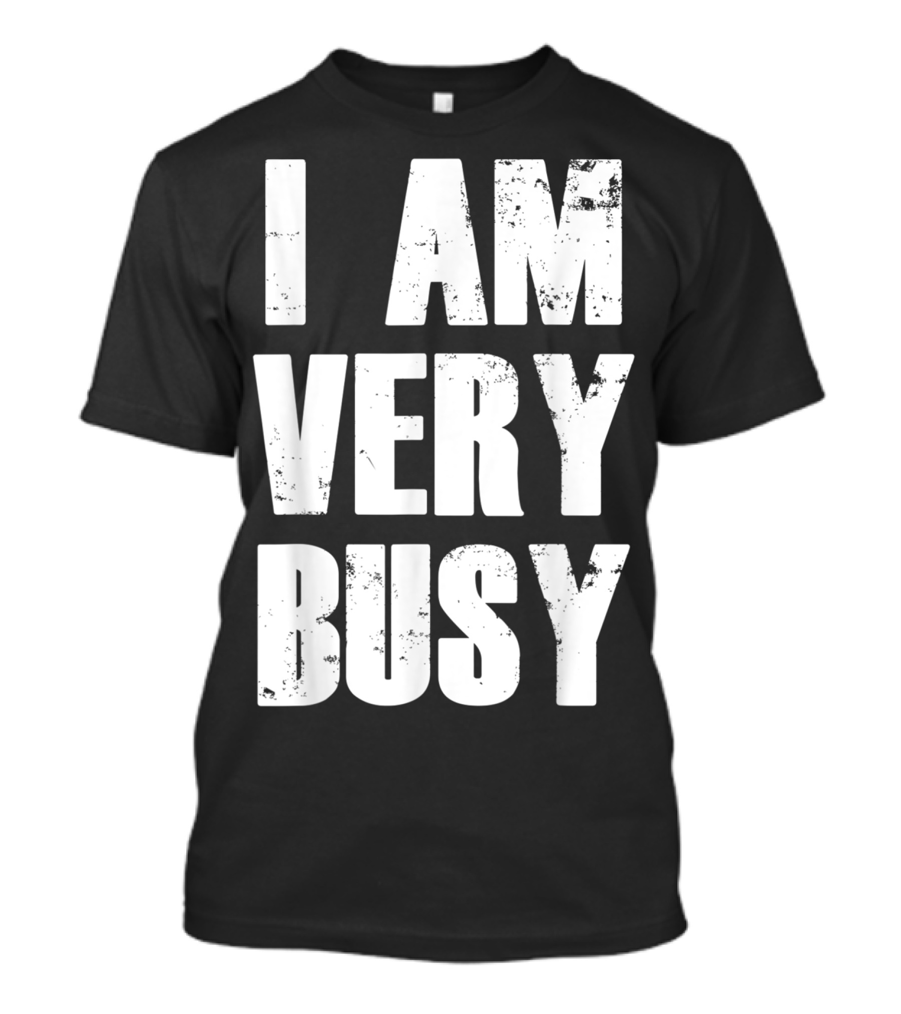 I Am Very Busy Funny Sarcastic T-Shirt