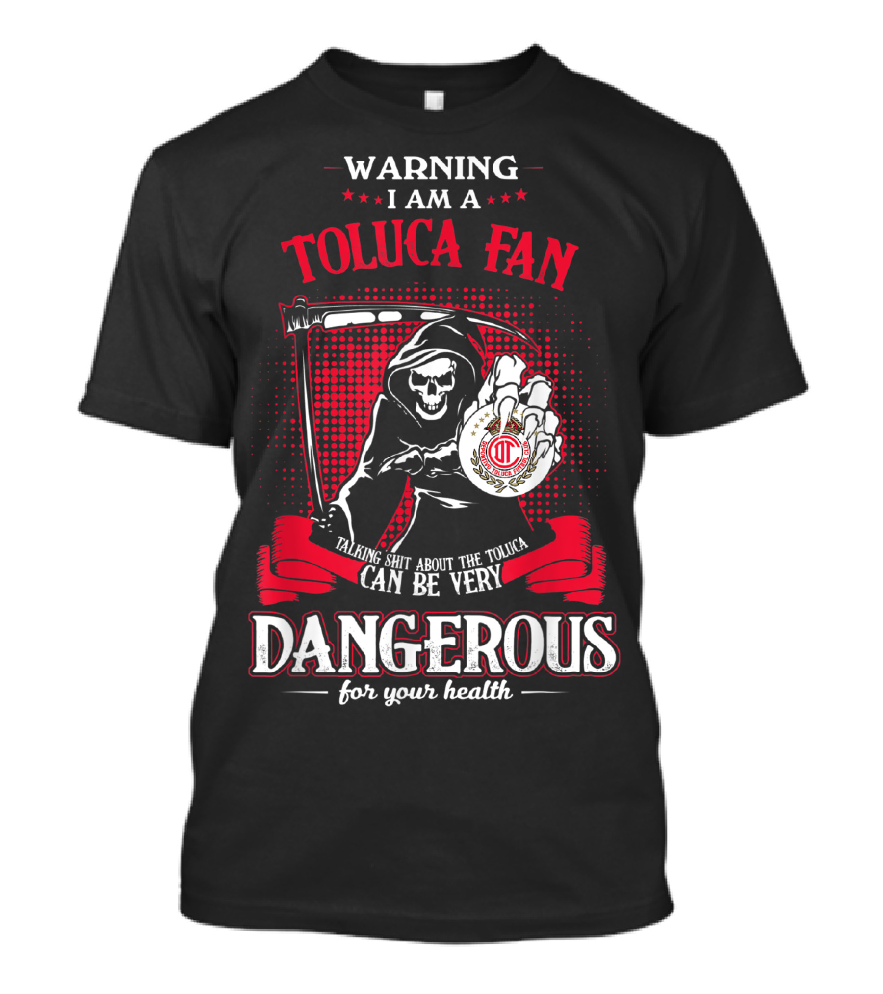 WARNING I AM A TOLUCA FAN TALKING SHIT ABOUT THE TOLUCA CAN BE VERY DANGEROUS FOR YOUR HEALTH T-Shirt