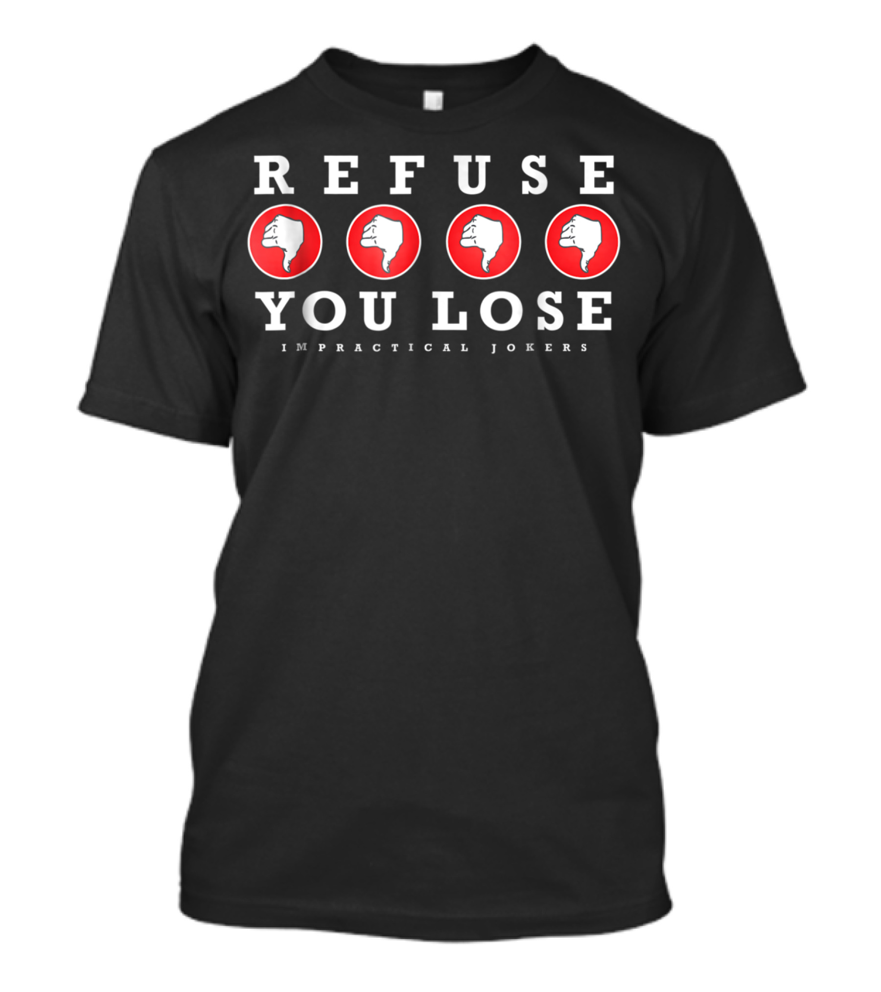 Refuse You Lose Impractical Jokers Four Thumbs Down Red Circles T-Shirt