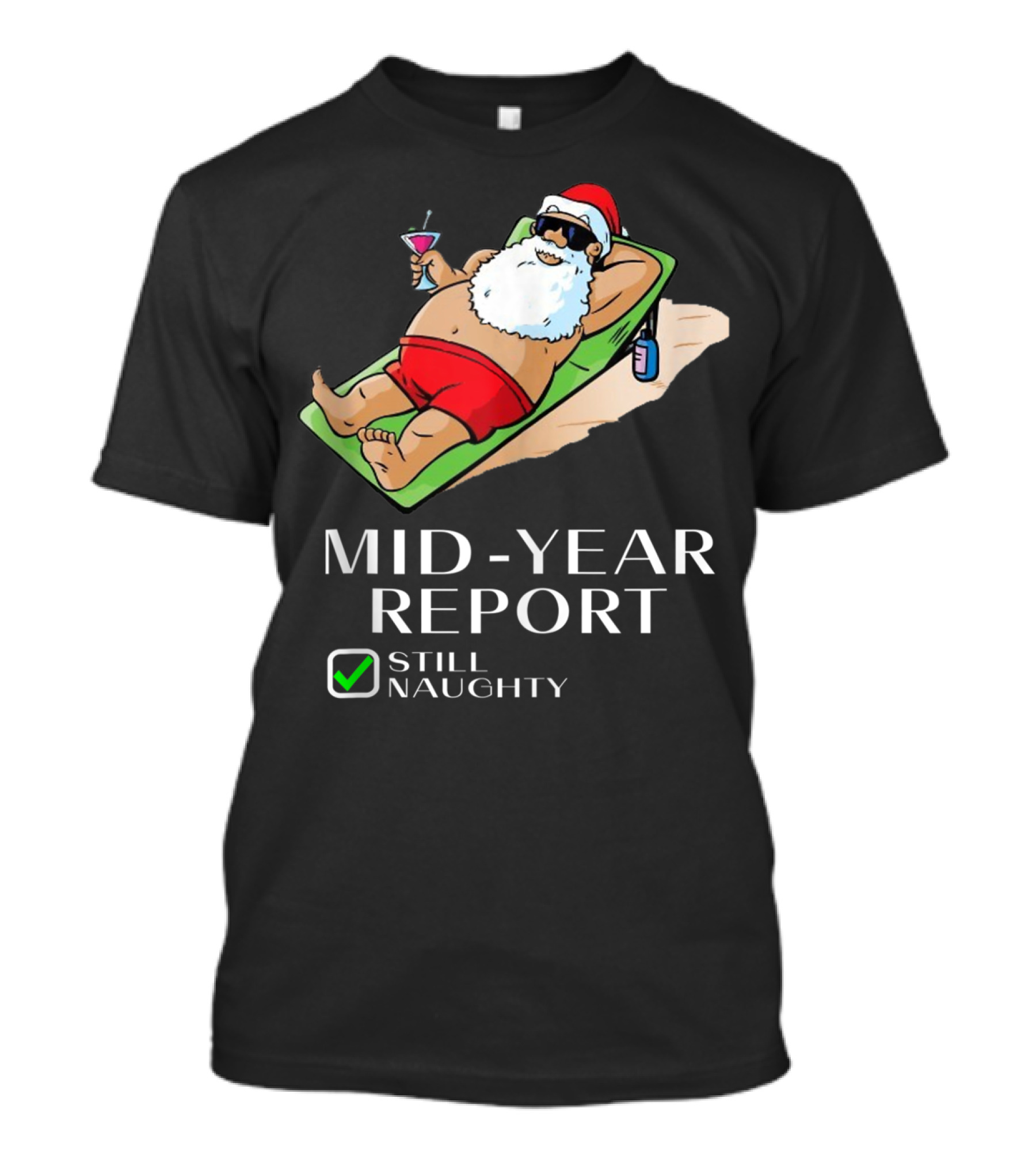 Mid-Year Report Still Naughty Santa Relaxing With Drink T-Shirt
