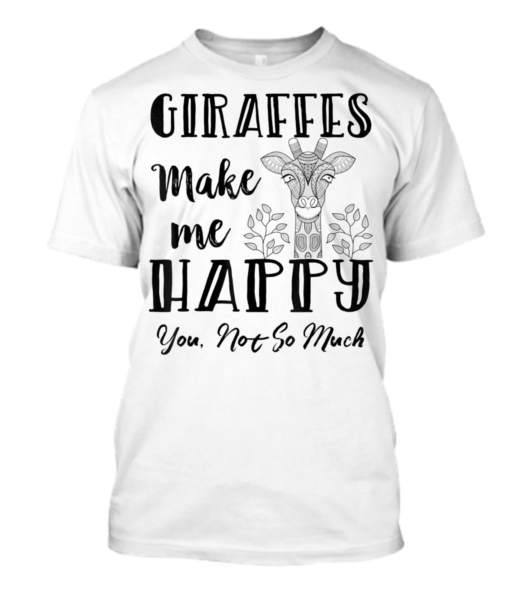 Giraffes Make Me Happy You Not So Much Giraffe Lovers T-Shirt