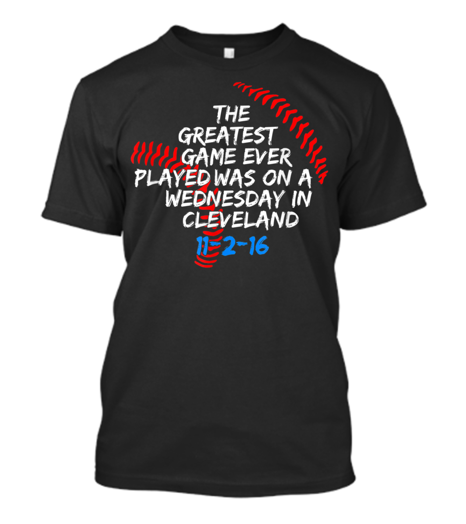 The Greatest Game Ever Played Was On A Wednesday In Cleveland 11-2-16 T-Shirt