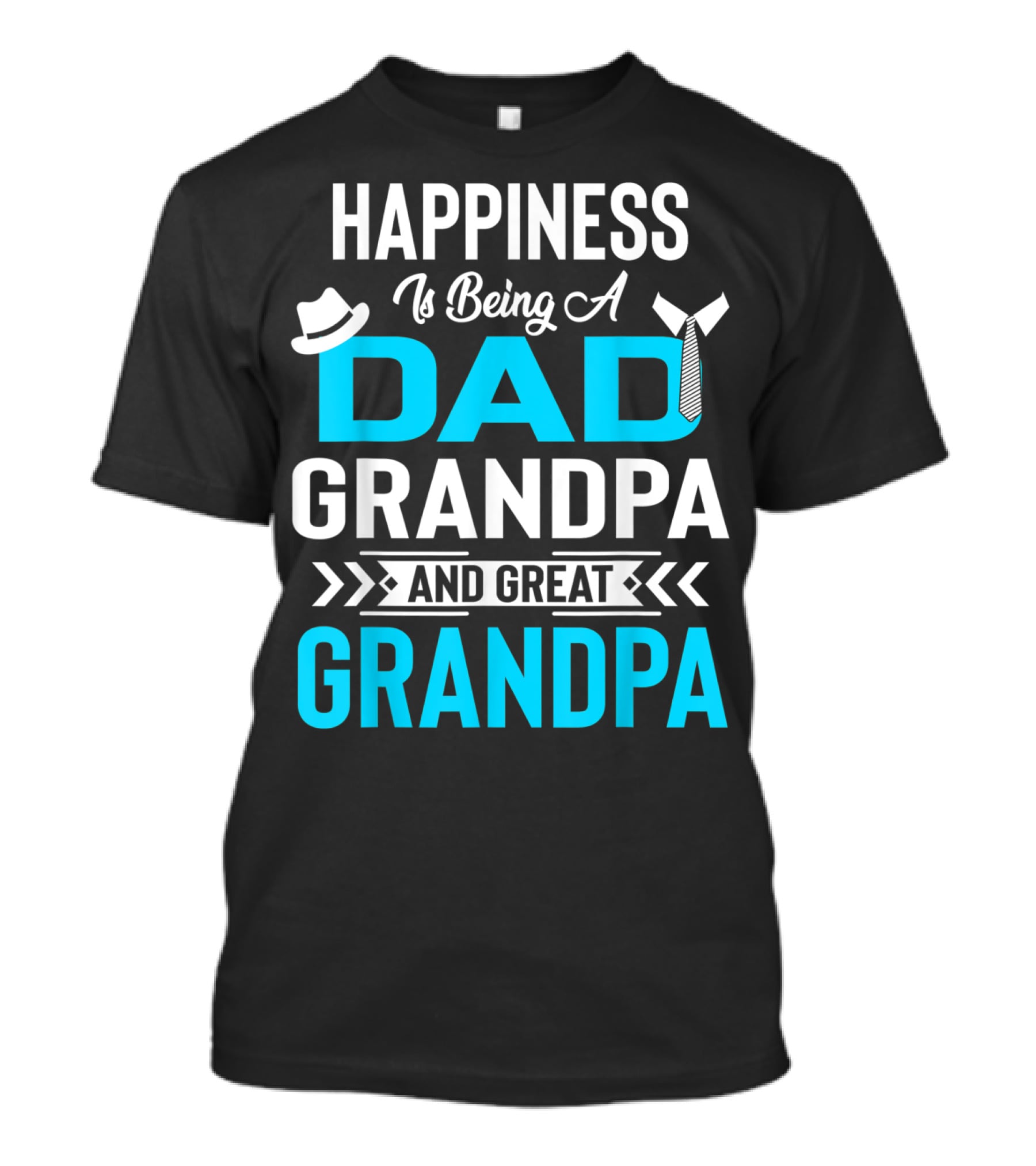 Happiness Is Being A Dad Grandpa And Great Grandpa With Hat And Tie Elements T-Shirt