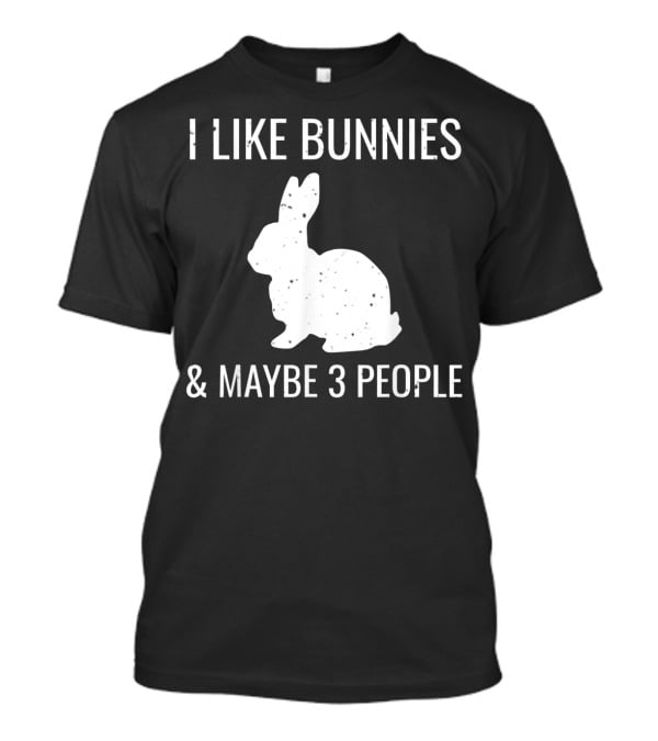 I Like Bunnies And Maybe 3 People Funny Introvert Bun T-Shirt