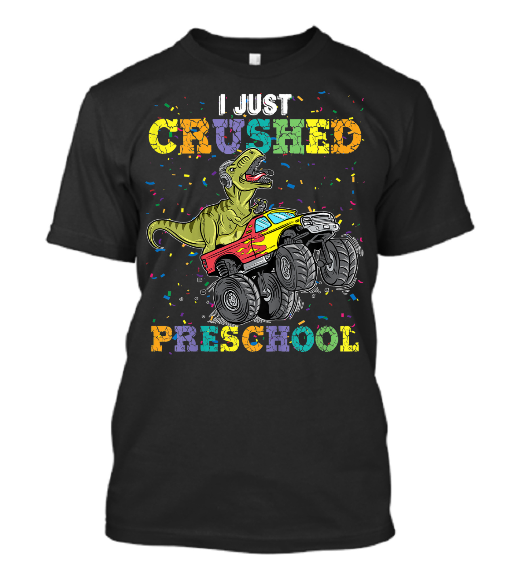 I Just Crushed Preschool Dinosaur Rex Monster Truck Celebration Kids T-Shirt